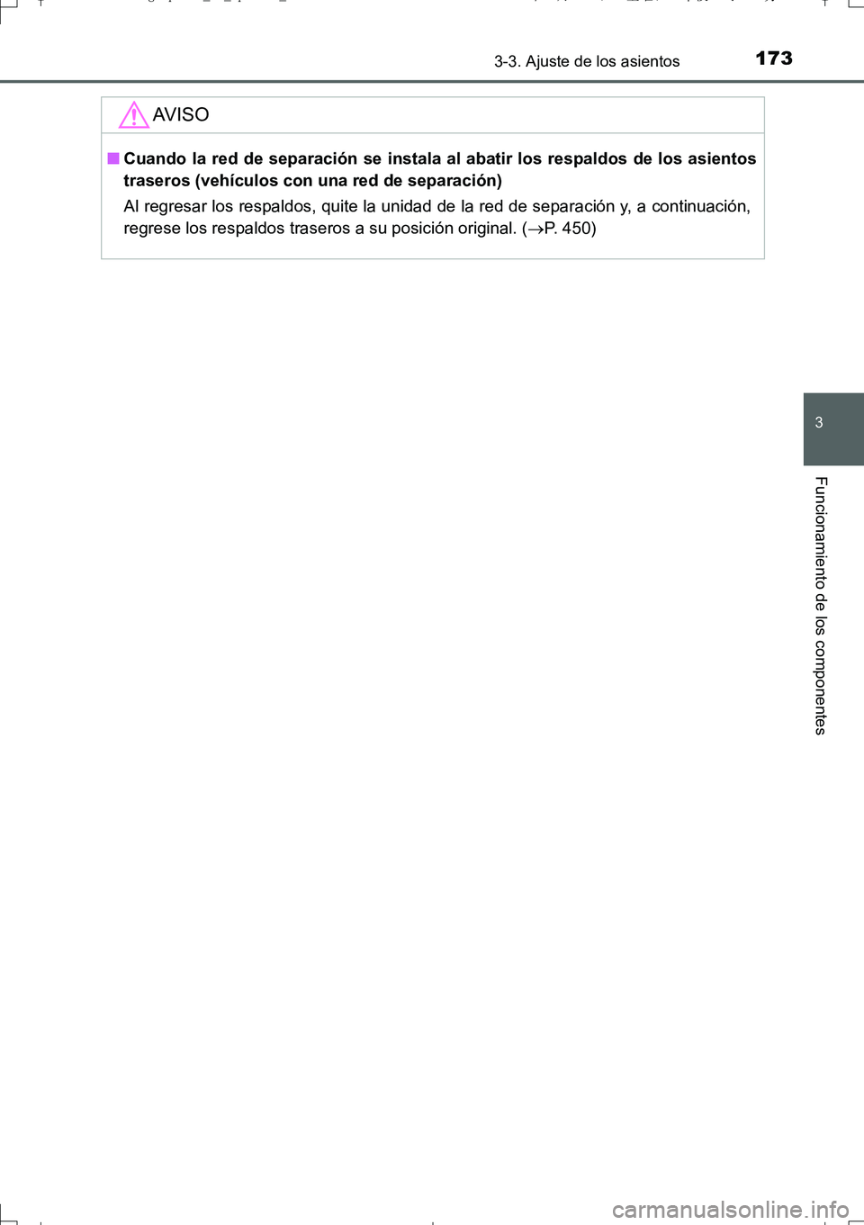 TOYOTA AURIS TOURING SPORTS 2017  Manual del propietario (in Spanish) 1733-3. Ajuste de los asientos
3
Funcionamiento de los componentes
UK_AURIS_Touring_Sport_ES (OM12L16S)
AV I S O
■Cuando la red de separación se instala al abatir los respaldos de los asientos
tras