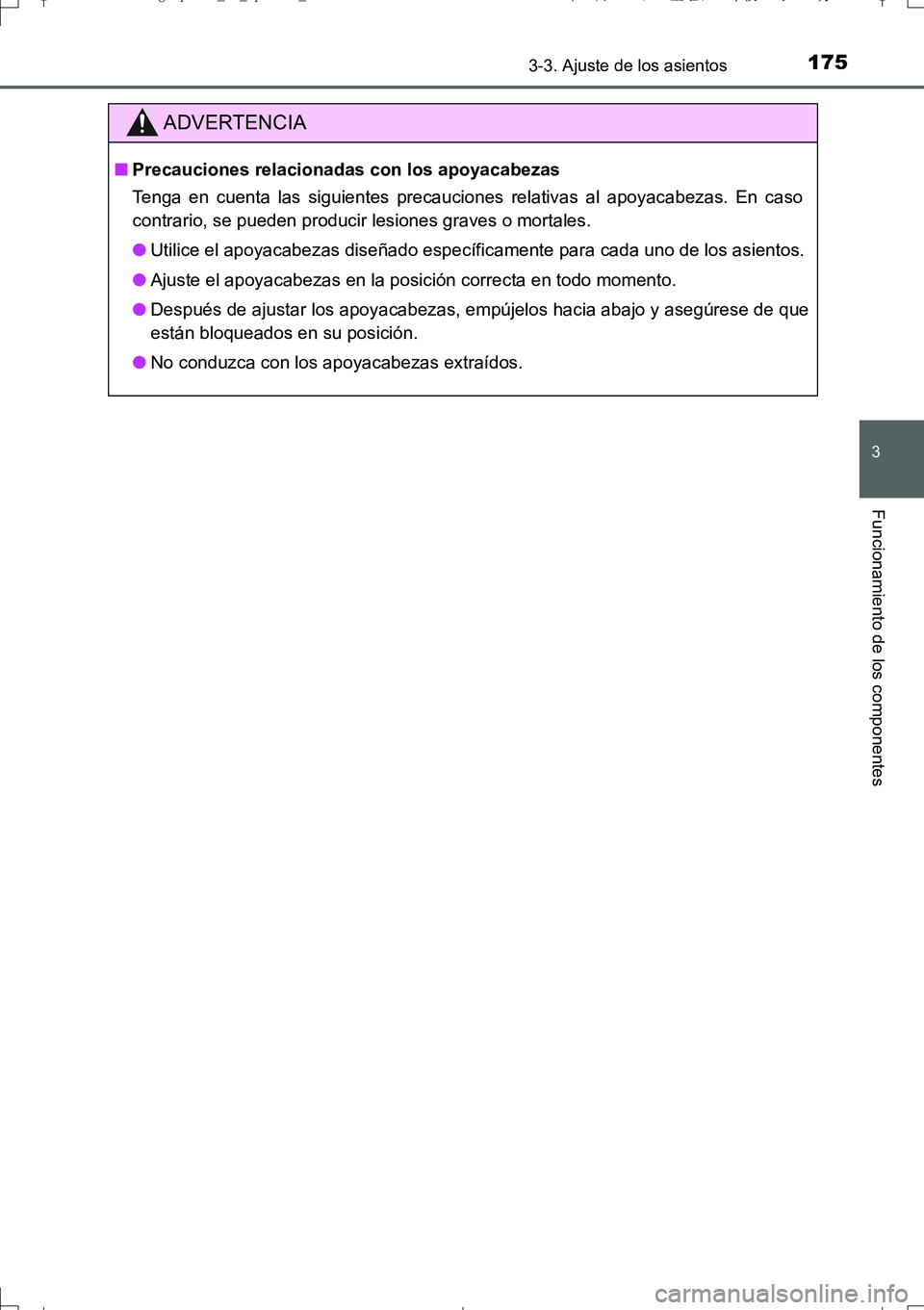TOYOTA AURIS TOURING SPORTS 2017  Manual del propietario (in Spanish) 1753-3. Ajuste de los asientos
3
Funcionamiento de los componentes
UK_AURIS_Touring_Sport_ES (OM12L16S)
ADVERTENCIA
■Precauciones relacionadas con los apoyacabezas
Tenga en cuenta las siguientes pre