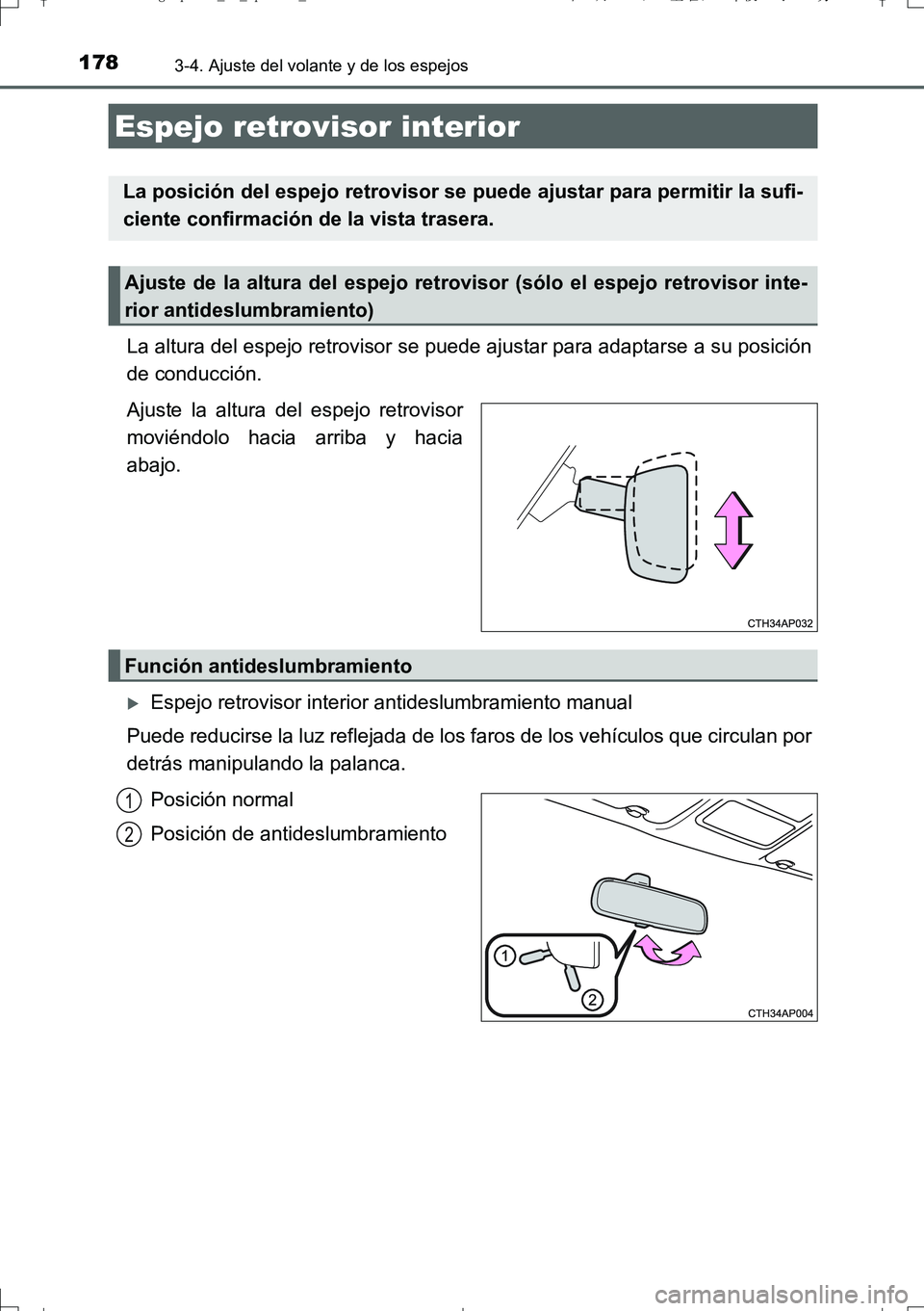 TOYOTA AURIS TOURING SPORTS 2017  Manual del propietario (in Spanish) 1783-4. Ajuste del volante y de los espejos
UK_AURIS_Touring_Sport_ES (OM12L16S)
La altura del espejo retrovisor se puede ajustar para adaptarse a su posición
de conducción.
Ajuste la altura del esp