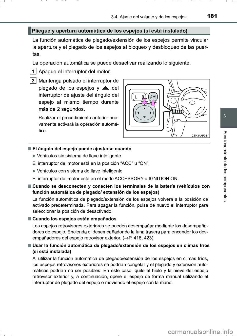TOYOTA AURIS TOURING SPORTS 2017  Manual del propietario (in Spanish) 1813-4. Ajuste del volante y de los espejos
3
Funcionamiento de los componentes
UK_AURIS_Touring_Sport_ES (OM12L16S)
La función automática de plegado/extensión de los espejos permite vincular
la ap