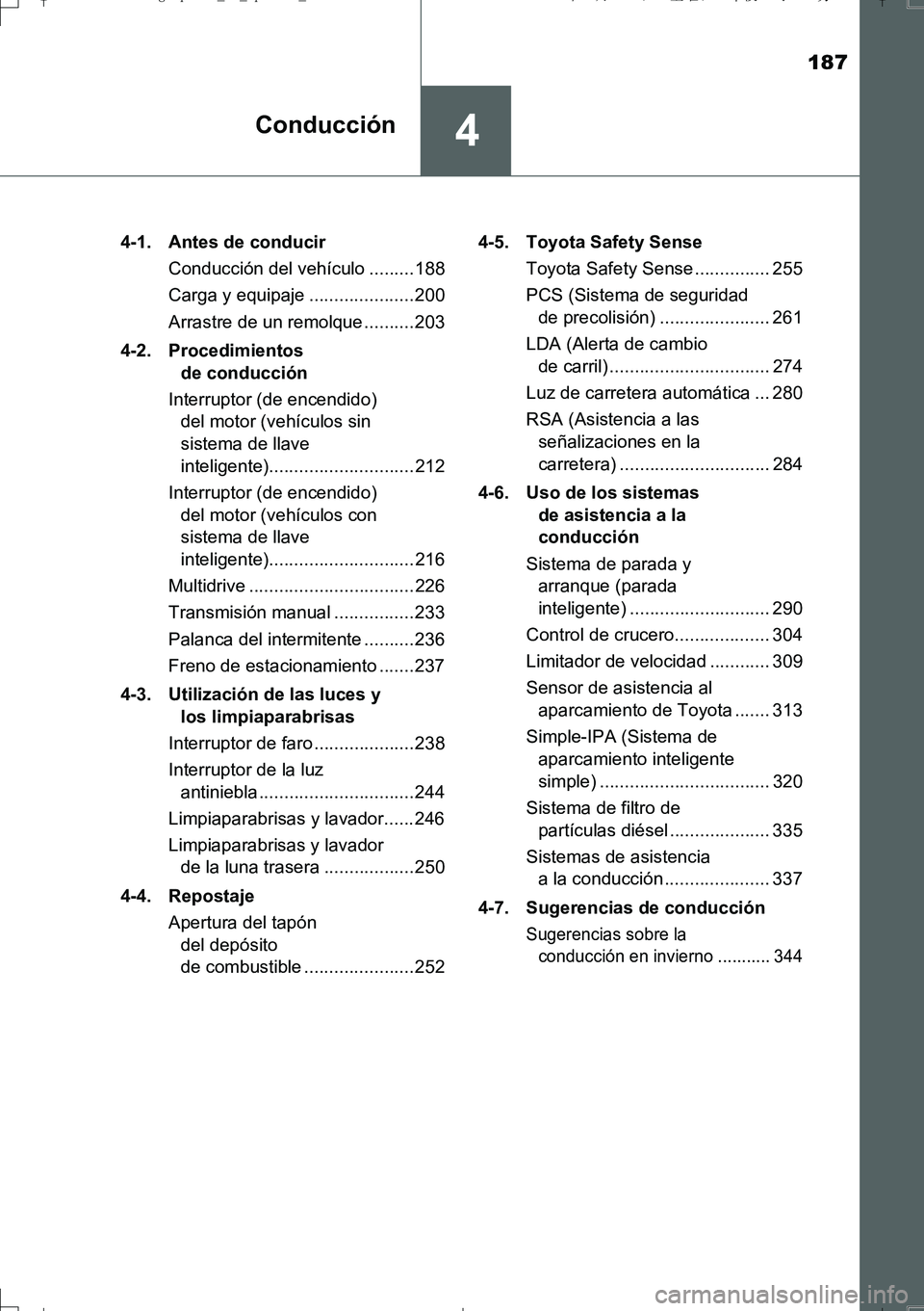 TOYOTA AURIS TOURING SPORTS 2017  Manual del propietario (in Spanish) 187
4Conducción
UK_AURIS_Touring_Sport_ES (OM12L16S)4-1.  Antes de conducir
Conducción del vehículo .........188
Carga y equipaje ..................... 200
Arrastre de un remolque ..........203
4-2