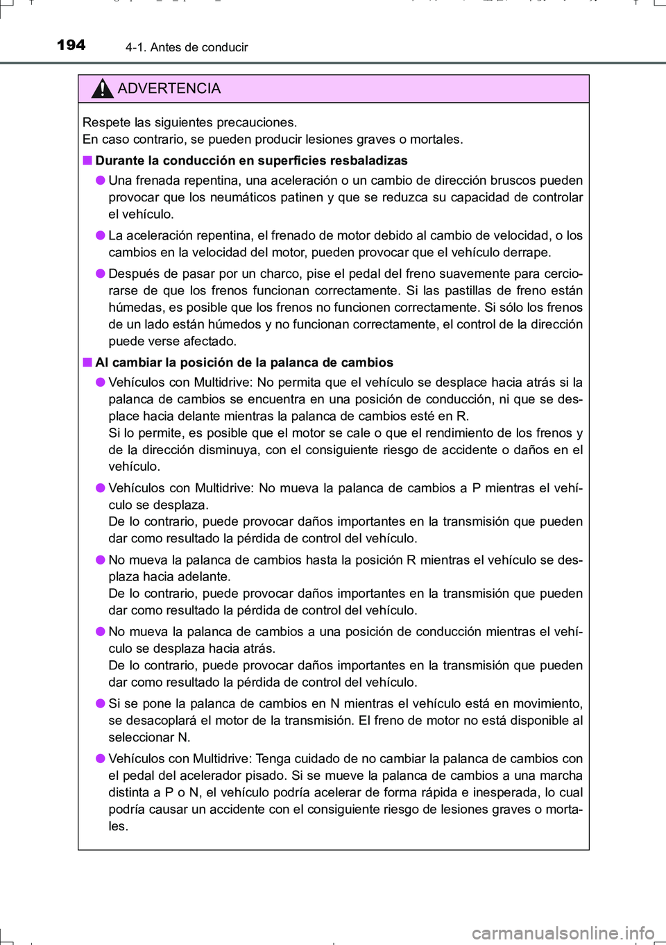 TOYOTA AURIS TOURING SPORTS 2017  Manual del propietario (in Spanish) 1944-1. Antes de conducir
UK_AURIS_Touring_Sport_ES (OM12L16S)
ADVERTENCIA
Respete las siguientes precauciones. 
En caso contrario, se pueden producir lesiones graves o mortales.
■Durante la conducc