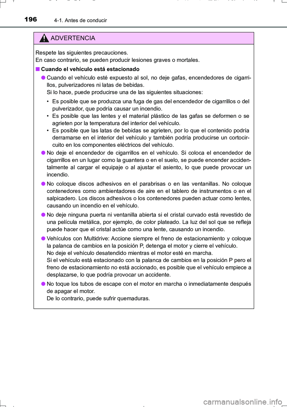 TOYOTA AURIS TOURING SPORTS 2017  Manual del propietario (in Spanish) 1964-1. Antes de conducir
UK_AURIS_Touring_Sport_ES (OM12L16S)
ADVERTENCIA
Respete las siguientes precauciones. 
En caso contrario, se pueden producir lesiones graves o mortales.
■Cuando el vehícul