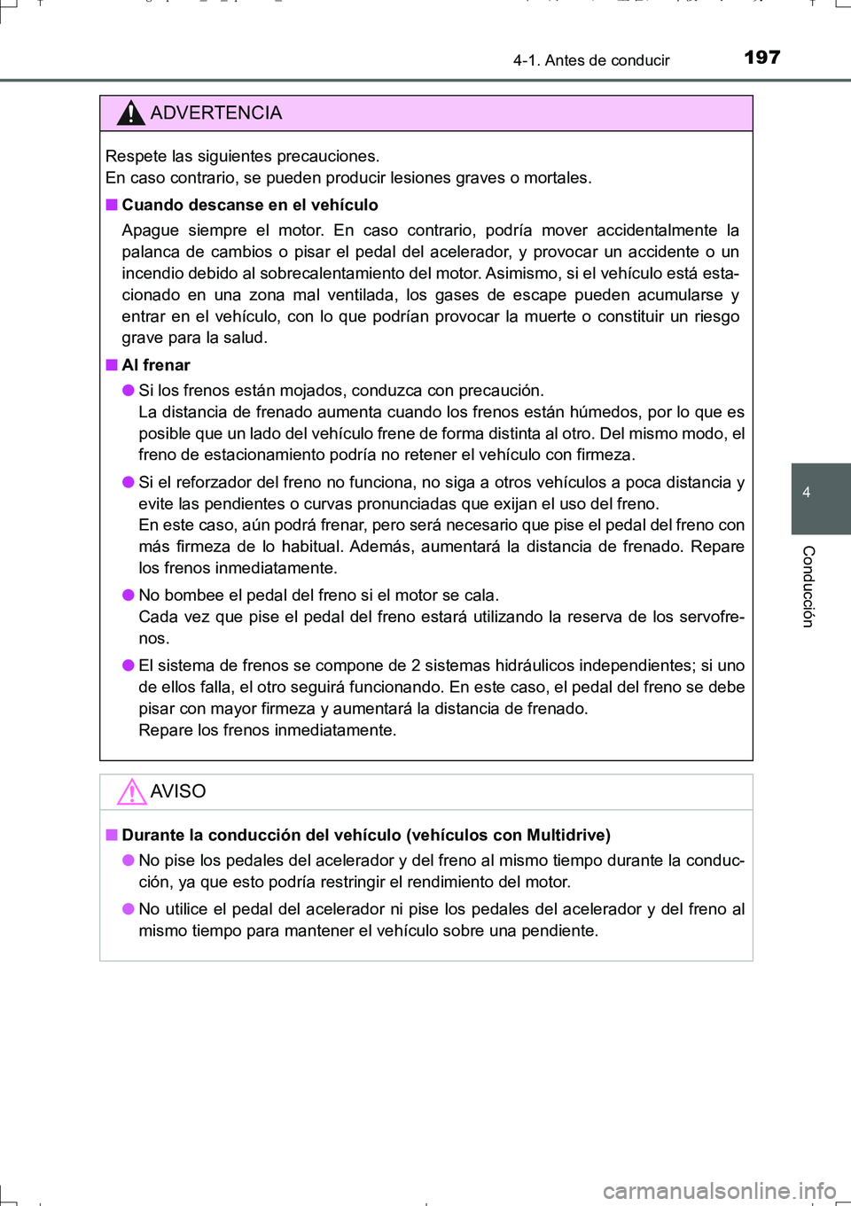TOYOTA AURIS TOURING SPORTS 2017  Manual del propietario (in Spanish) 1974-1. Antes de conducir
4
Conducción
UK_AURIS_Touring_Sport_ES (OM12L16S)
ADVERTENCIA
Respete las siguientes precauciones. 
En caso contrario, se pueden producir lesiones graves o mortales.
■Cuan