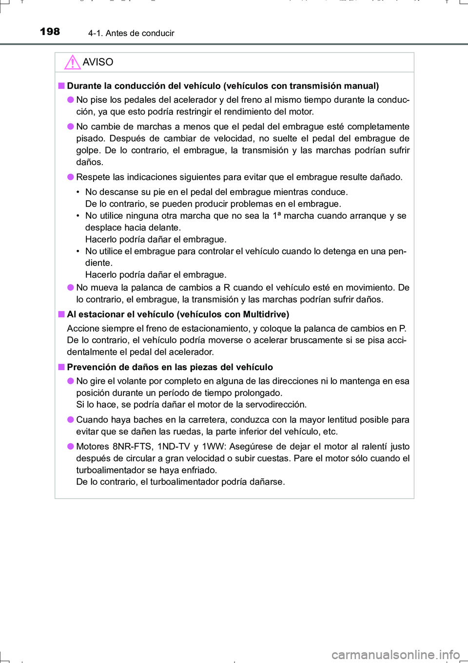 TOYOTA AURIS TOURING SPORTS 2017  Manual del propietario (in Spanish) 1984-1. Antes de conducir
UK_AURIS_Touring_Sport_ES (OM12L16S)
AV I S O
■Durante la conducción del vehículo (vehículos con transmisión manual)
●No pise los pedales del acelerador y del freno a
