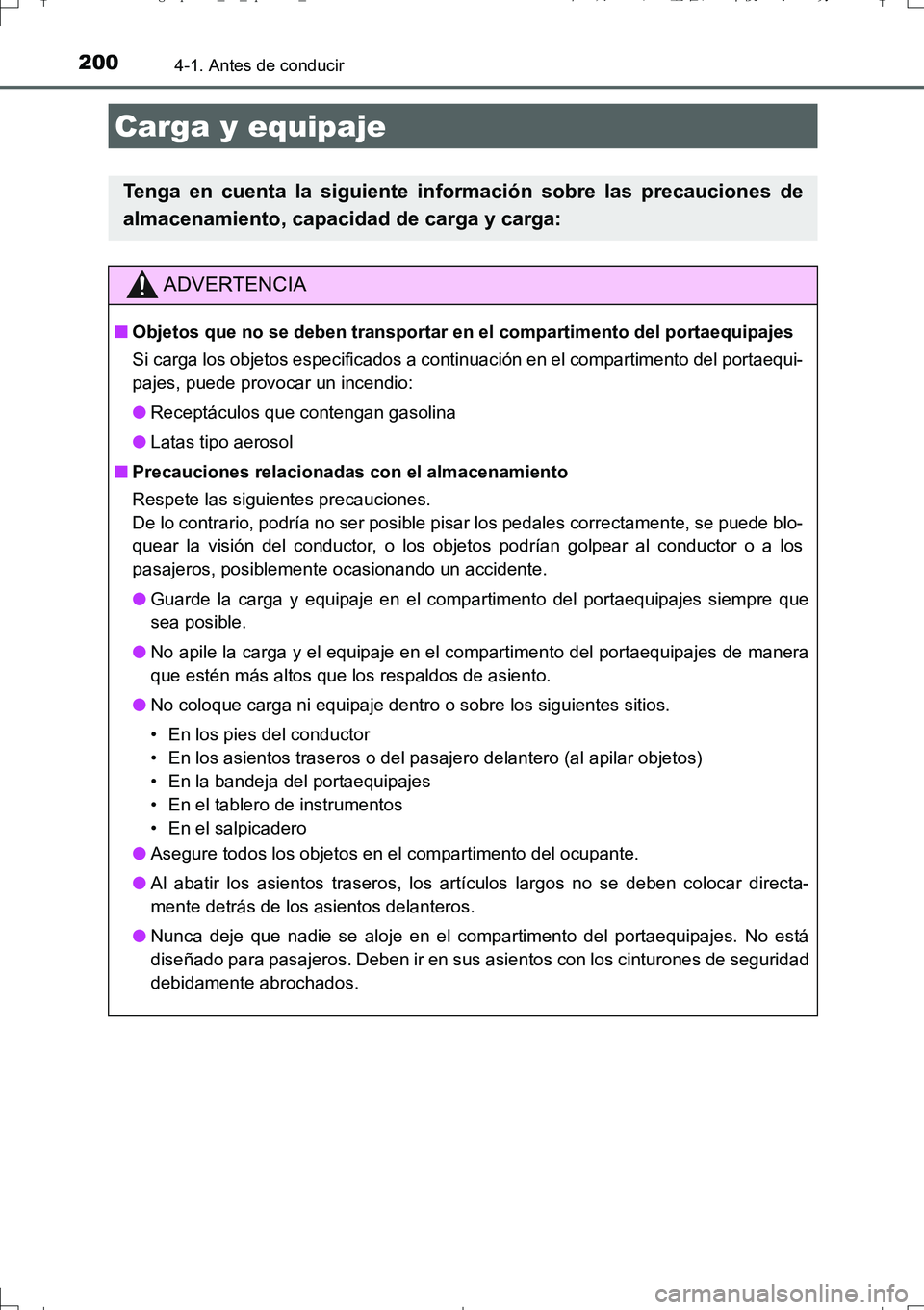 TOYOTA AURIS TOURING SPORTS 2017  Manual del propietario (in Spanish) 2004-1. Antes de conducir
UK_AURIS_Touring_Sport_ES (OM12L16S)
Carga y equipaje
Tenga en cuenta la siguiente información sobre las precauciones de
almacenamiento, capacidad de carga y carga:
ADVERTEN