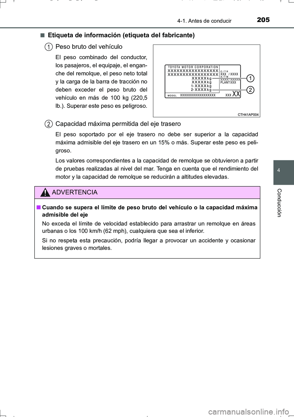 TOYOTA AURIS TOURING SPORTS 2017  Manual del propietario (in Spanish) 2054-1. Antes de conducir
4
Conducción
UK_AURIS_Touring_Sport_ES (OM12L16S)■
Etiqueta de información (etiqueta del fabricante)
Peso bruto del vehículo
El peso combinado del conductor,
los pasajer