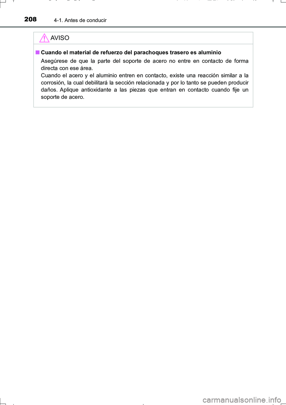 TOYOTA AURIS TOURING SPORTS 2017  Manual del propietario (in Spanish) 2084-1. Antes de conducir
UK_AURIS_Touring_Sport_ES (OM12L16S)
AV I S O
■Cuando el material de refuerzo del parachoques trasero es aluminio
Asegúrese de que la parte del soporte de acero no entre e