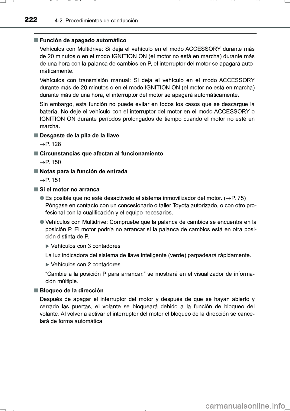 TOYOTA AURIS TOURING SPORTS 2017 Manual del propietario (in Spanish) 2224-2. Procedimientos de conducción
UK_AURIS_Touring_Sport_ES (OM12L16S)
■Función de apagado automático
Vehículos con Multidrive: Si deja el vehículo en el modo ACCESSORY durante más
de 20 mi TOYOTA AURIS TOURING SPORTS 2017 Manual del propietario (in Spanish) 2224-2. Procedimientos de conducción
UK_AURIS_Touring_Sport_ES (OM12L16S)
■Función de apagado automático
Vehículos con Multidrive: Si deja el vehículo en el modo ACCESSORY durante más
de 20 mi