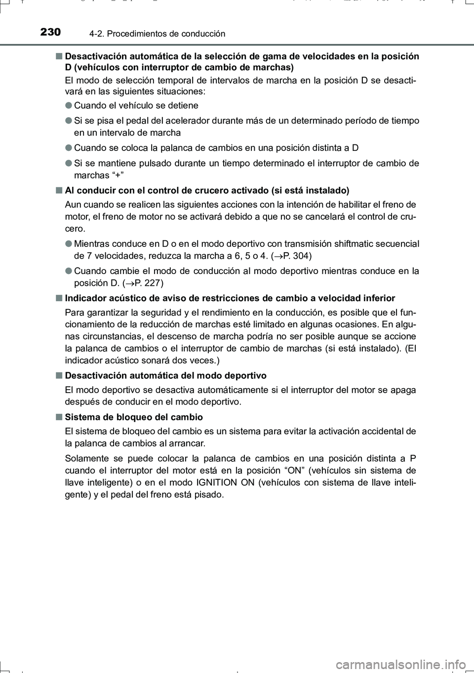 TOYOTA AURIS TOURING SPORTS 2017 Manual del propietario (in Spanish) 2304-2. Procedimientos de conducción
UK_AURIS_Touring_Sport_ES (OM12L16S)■Desactivación automática de la selección de gama de velocidades en la posición
D (vehículos con interruptor de cambio TOYOTA AURIS TOURING SPORTS 2017 Manual del propietario (in Spanish) 2304-2. Procedimientos de conducción
UK_AURIS_Touring_Sport_ES (OM12L16S)■Desactivación automática de la selección de gama de velocidades en la posición
D (vehículos con interruptor de cambio
