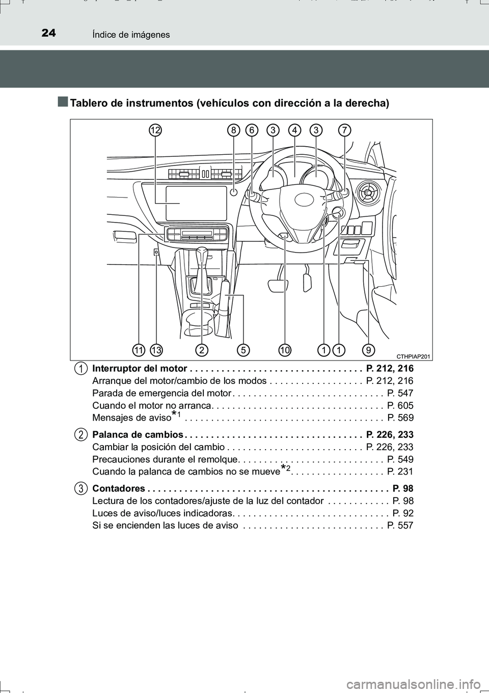 TOYOTA AURIS TOURING SPORTS 2017  Manual del propietario (in Spanish) 24Índice de imágenes
UK_AURIS_Touring_Sport_ES (OM12L16S)
■Tablero de instrumentos (vehículos con dirección a la derecha)
Interruptor del motor . . . . . . . . . . . . . . . . . . . . . . . . . 
