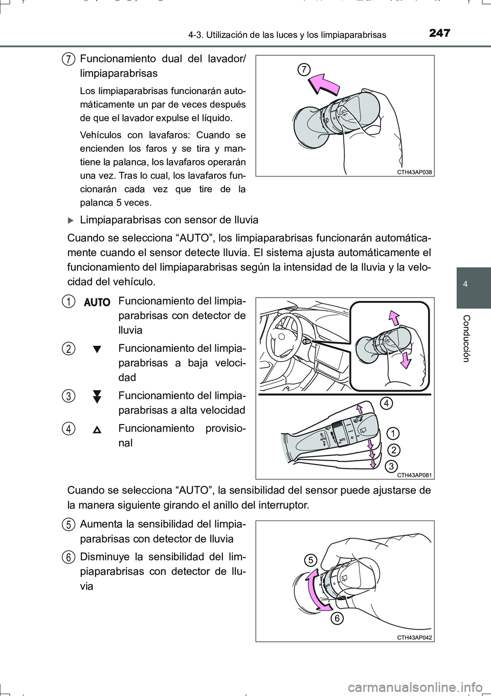 TOYOTA AURIS TOURING SPORTS 2017 Manual del propietario (in Spanish) 2474-3. Utilización de las luces y los limpiaparabrisas
4
Conducción
UK_AURIS_Touring_Sport_ES (OM12L16S)
Funcionamiento dual del lavador/
limpiaparabrisas
Los limpiaparabrisas funcionarán auto-
m TOYOTA AURIS TOURING SPORTS 2017 Manual del propietario (in Spanish) 2474-3. Utilización de las luces y los limpiaparabrisas
4
Conducción
UK_AURIS_Touring_Sport_ES (OM12L16S)
Funcionamiento dual del lavador/
limpiaparabrisas
Los limpiaparabrisas funcionarán auto-
m