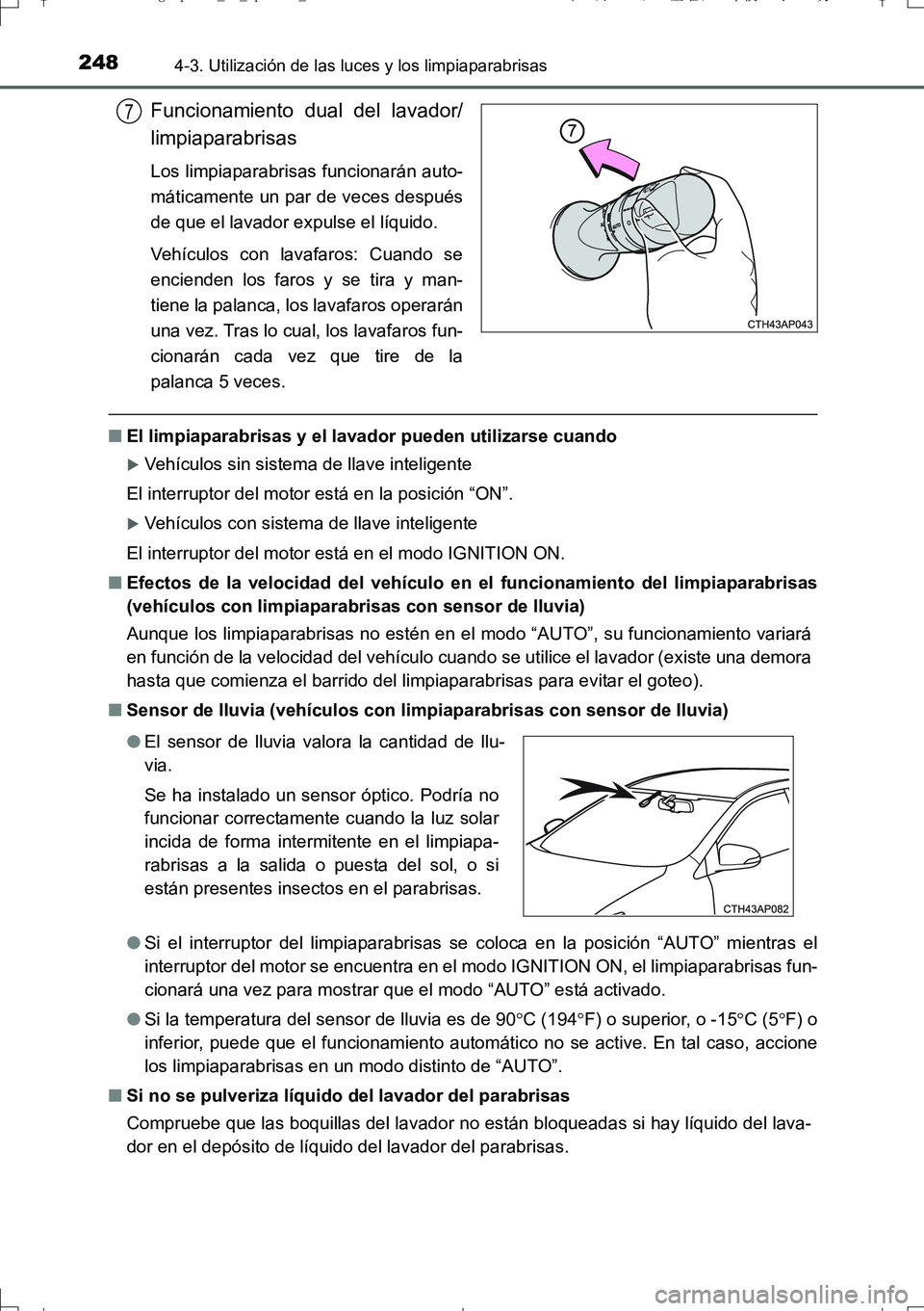 TOYOTA AURIS TOURING SPORTS 2017 Manual del propietario (in Spanish) 2484-3. Utilización de las luces y los limpiaparabrisas
UK_AURIS_Touring_Sport_ES (OM12L16S)
Funcionamiento dual del lavador/
limpiaparabrisas
Los limpiaparabrisas funcionarán auto-
máticamente un TOYOTA AURIS TOURING SPORTS 2017 Manual del propietario (in Spanish) 2484-3. Utilización de las luces y los limpiaparabrisas
UK_AURIS_Touring_Sport_ES (OM12L16S)
Funcionamiento dual del lavador/
limpiaparabrisas
Los limpiaparabrisas funcionarán auto-
máticamente un