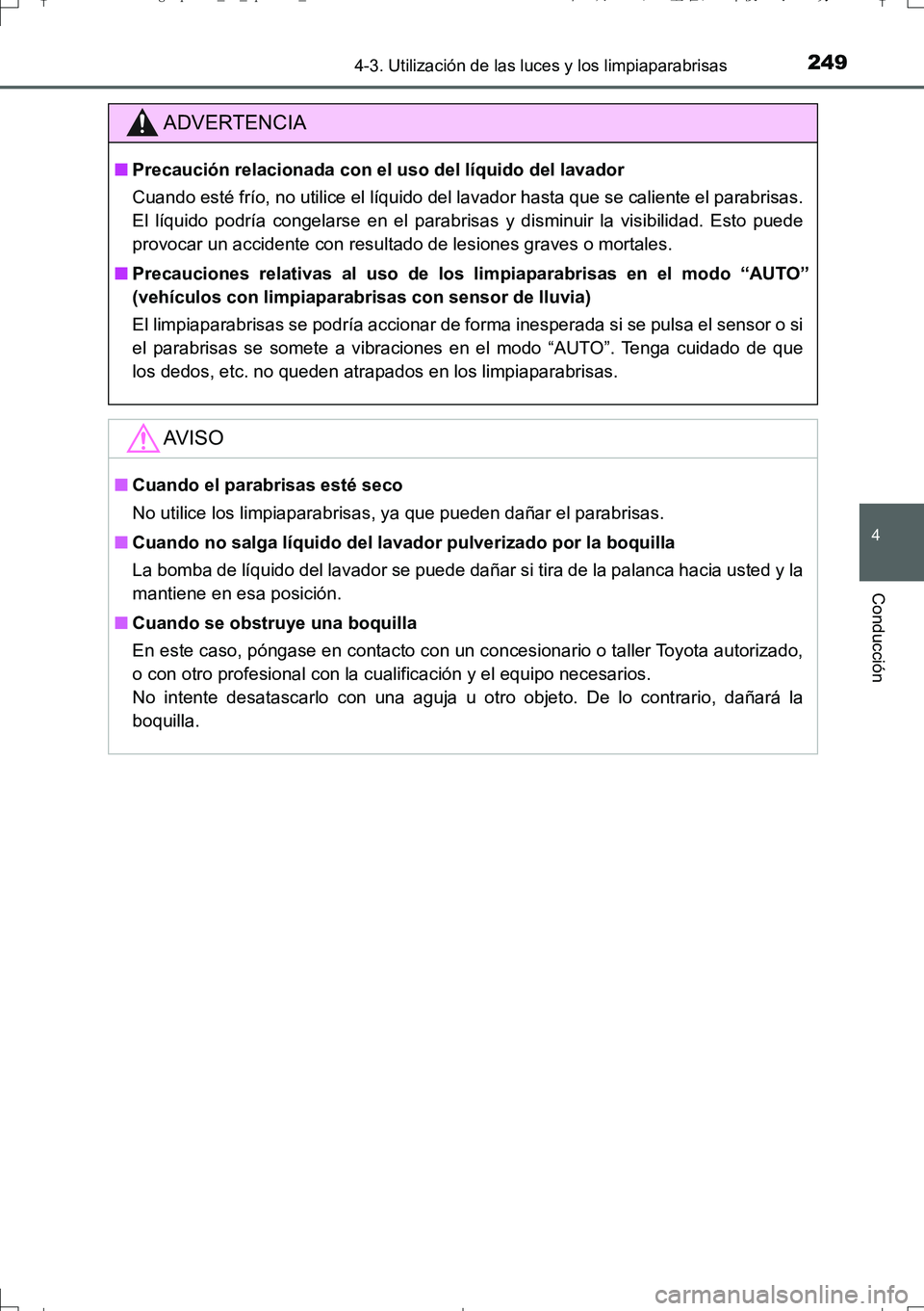 TOYOTA AURIS TOURING SPORTS 2017 Manual del propietario (in Spanish) 2494-3. Utilización de las luces y los limpiaparabrisas
4
Conducción
UK_AURIS_Touring_Sport_ES (OM12L16S)
ADVERTENCIA
■Precaución relacionada con el uso del líquido del lavador
Cuando esté frí TOYOTA AURIS TOURING SPORTS 2017 Manual del propietario (in Spanish) 2494-3. Utilización de las luces y los limpiaparabrisas
4
Conducción
UK_AURIS_Touring_Sport_ES (OM12L16S)
ADVERTENCIA
■Precaución relacionada con el uso del líquido del lavador
Cuando esté frí