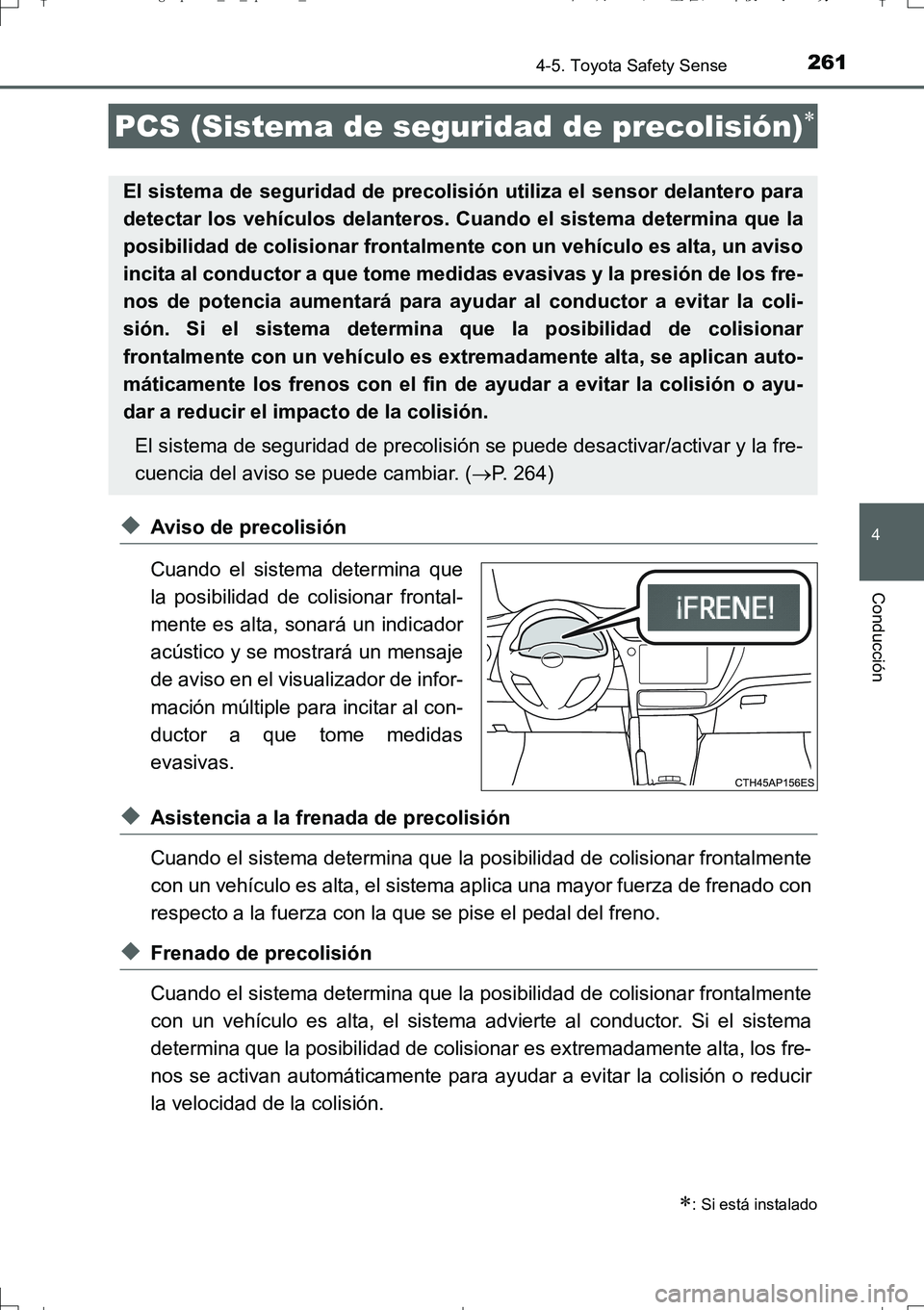 TOYOTA AURIS TOURING SPORTS 2017  Manual del propietario (in Spanish) 2614-5. Toyota Safety Sense
4
Conducción
UK_AURIS_Touring_Sport_ES (OM12L16S)
◆Aviso de precolisión
Cuando el sistema determina que
la posibilidad de colisionar frontal-
mente es alta, sonará un 