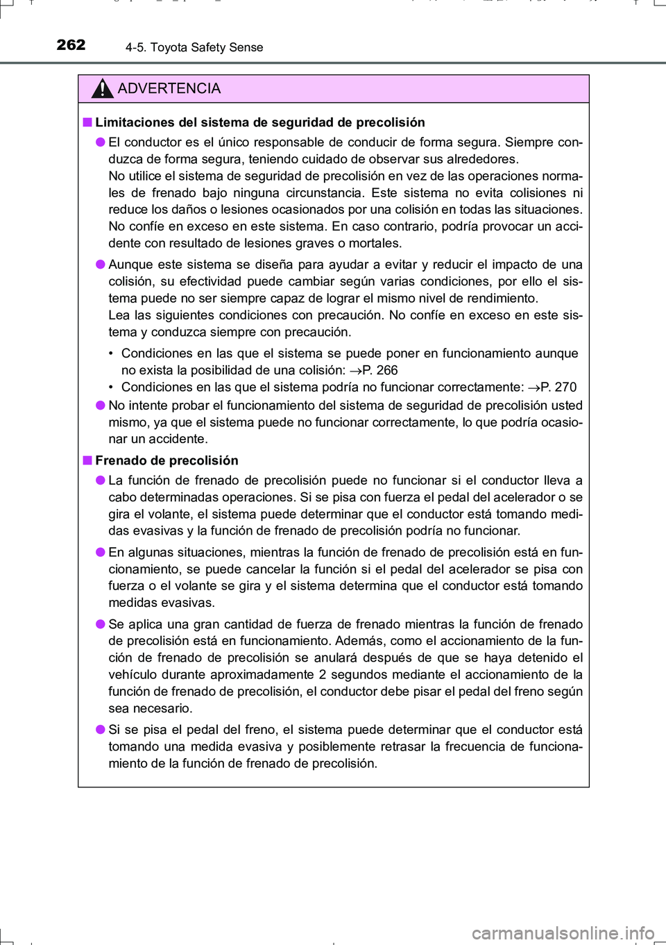 TOYOTA AURIS TOURING SPORTS 2017  Manual del propietario (in Spanish) 2624-5. Toyota Safety Sense
UK_AURIS_Touring_Sport_ES (OM12L16S)
ADVERTENCIA
■Limitaciones del sistema de seguridad de precolisión
●El conductor es el único responsable de conducir de forma segu