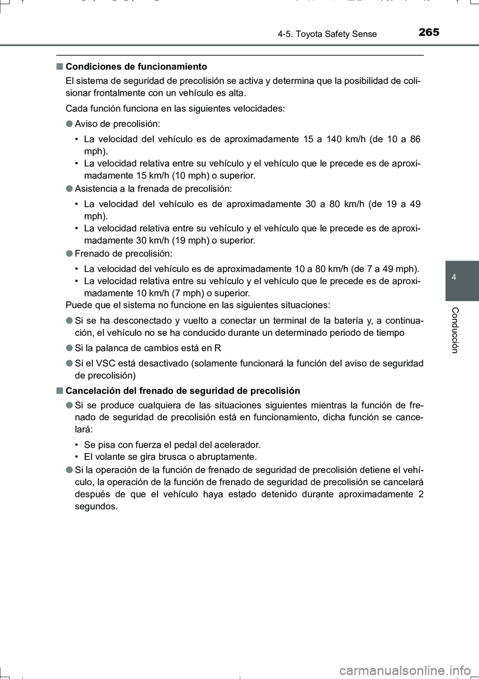 TOYOTA AURIS TOURING SPORTS 2017  Manual del propietario (in Spanish) 2654-5. Toyota Safety Sense
4
Conducción
UK_AURIS_Touring_Sport_ES (OM12L16S)
■Condiciones de funcionamiento
El sistema de seguridad de precolisión se activa y determina que la posibilidad de coli
