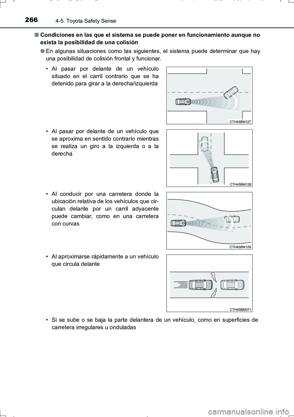 TOYOTA AURIS TOURING SPORTS 2017  Manual del propietario (in Spanish) 2664-5. Toyota Safety Sense
UK_AURIS_Touring_Sport_ES (OM12L16S)■Condiciones en las que el sistema se puede poner en funcionamiento aunque no
exista la posibilidad de una colisión
●En algunas sit