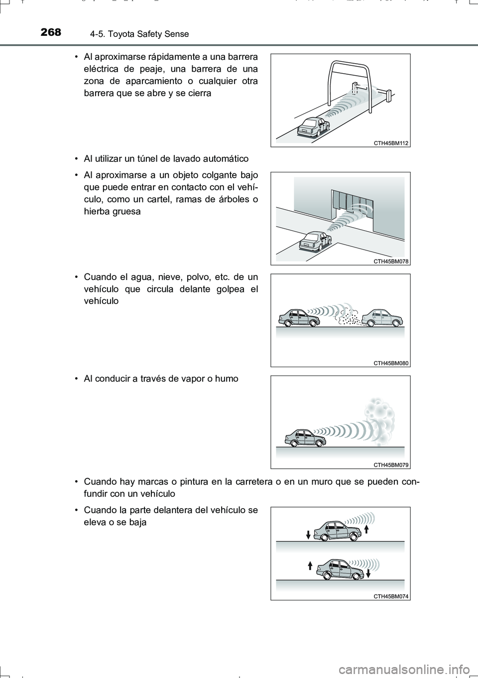 TOYOTA AURIS TOURING SPORTS 2017  Manual del propietario (in Spanish) 2684-5. Toyota Safety Sense
UK_AURIS_Touring_Sport_ES (OM12L16S)• Al utilizar un túnel de lavado automático
• Cuando hay marcas o pintura en la carretera o en un muro que se pueden con-
fundir c
