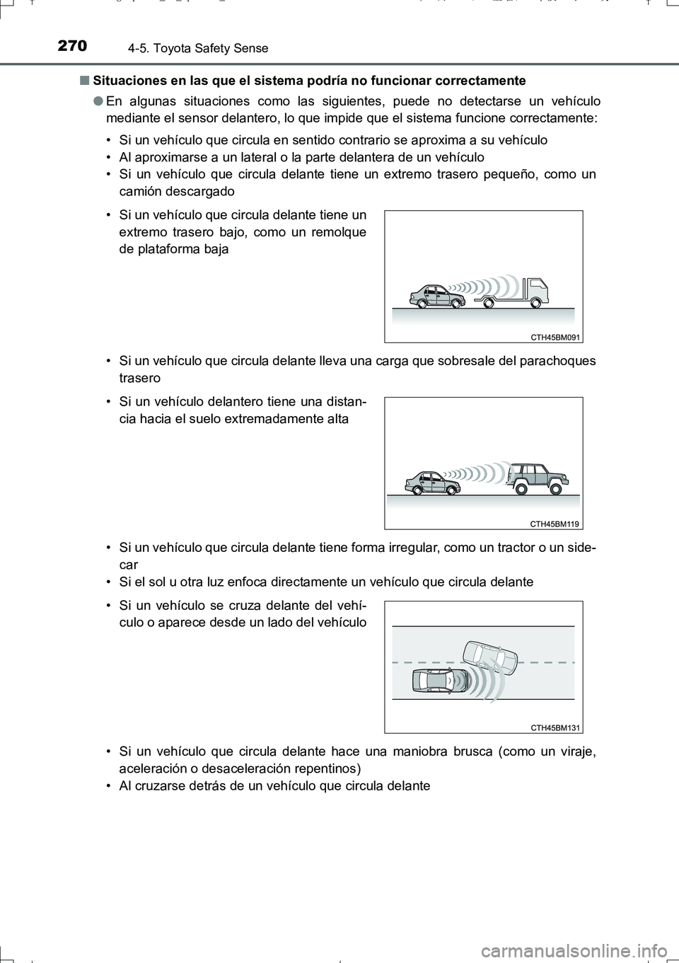 TOYOTA AURIS TOURING SPORTS 2017  Manual del propietario (in Spanish) 2704-5. Toyota Safety Sense
UK_AURIS_Touring_Sport_ES (OM12L16S)■Situaciones en las que el sistema podría no funcionar correctamente
●En algunas situaciones como las siguientes, puede no detectar