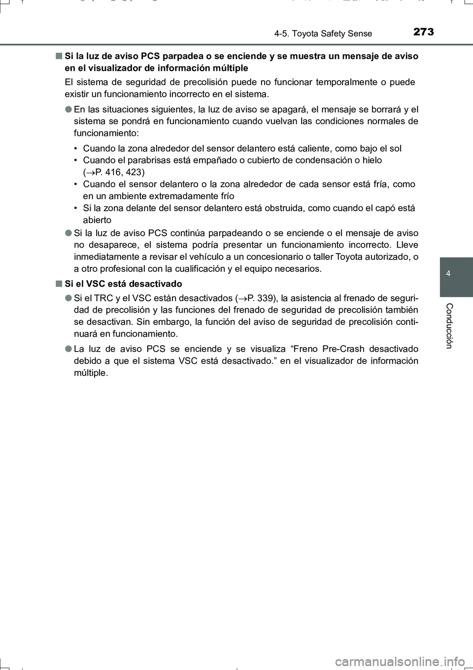 TOYOTA AURIS TOURING SPORTS 2017  Manual del propietario (in Spanish) 2734-5. Toyota Safety Sense
4
Conducción
UK_AURIS_Touring_Sport_ES (OM12L16S)■Si la luz de aviso PCS parpadea o se enciende y se muestra un mensaje de aviso
en el visualizador de información múlt