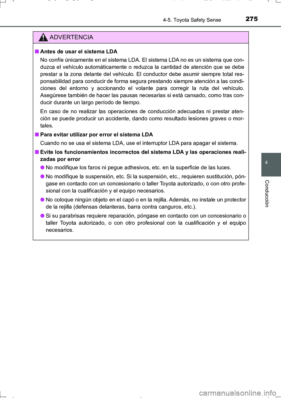 TOYOTA AURIS TOURING SPORTS 2017  Manual del propietario (in Spanish) 2754-5. Toyota Safety Sense
4
Conducción
UK_AURIS_Touring_Sport_ES (OM12L16S)
ADVERTENCIA
■Antes de usar el sistema LDA
No confíe únicamente en el sistema LDA. El sistema LDA no es un sistema que