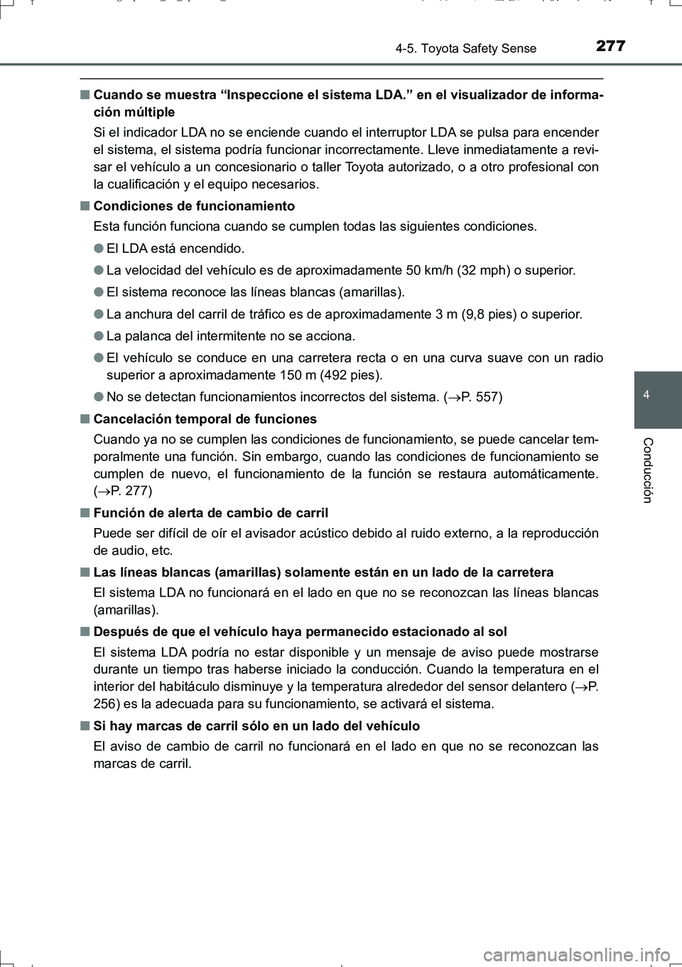 TOYOTA AURIS TOURING SPORTS 2017  Manual del propietario (in Spanish) 2774-5. Toyota Safety Sense
4
Conducción
UK_AURIS_Touring_Sport_ES (OM12L16S)
■Cuando se muestra “Inspeccione el sistema LDA.” en el visualizador de informa-
ción múltiple
Si el indicador LDA