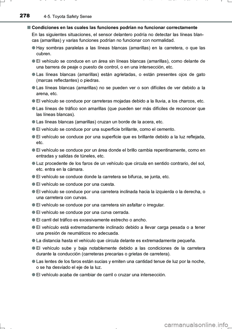 TOYOTA AURIS TOURING SPORTS 2017  Manual del propietario (in Spanish) 2784-5. Toyota Safety Sense
UK_AURIS_Touring_Sport_ES (OM12L16S)■Condiciones en las cuales las funciones podrían no funcionar correctamente
En las siguientes situaciones, el sensor delantero podrí