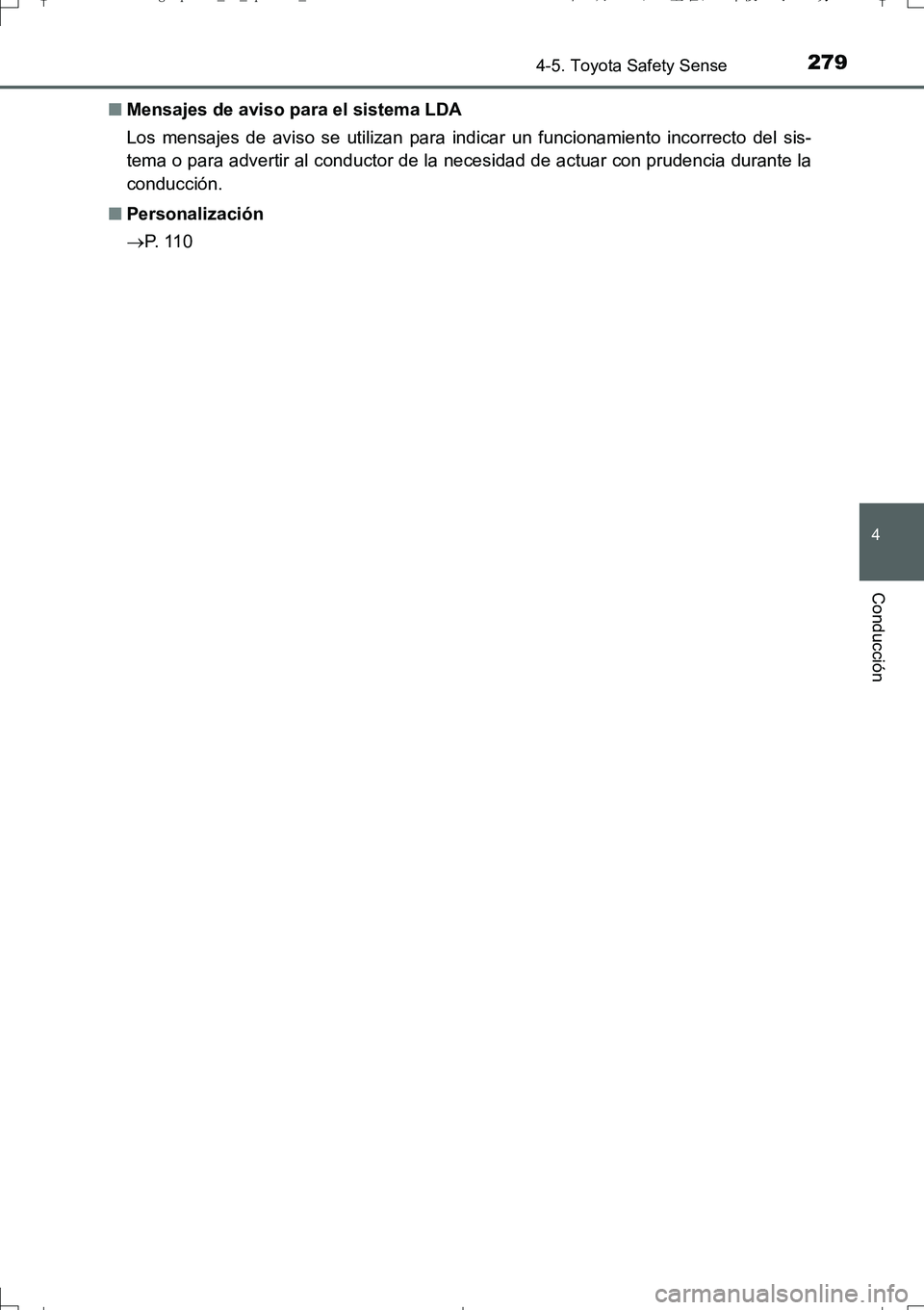 TOYOTA AURIS TOURING SPORTS 2017  Manual del propietario (in Spanish) 2794-5. Toyota Safety Sense
4
Conducción
UK_AURIS_Touring_Sport_ES (OM12L16S)■Mensajes de aviso para el sistema LDA
Los mensajes de aviso se utilizan para indicar un funcionamiento incorrecto del s