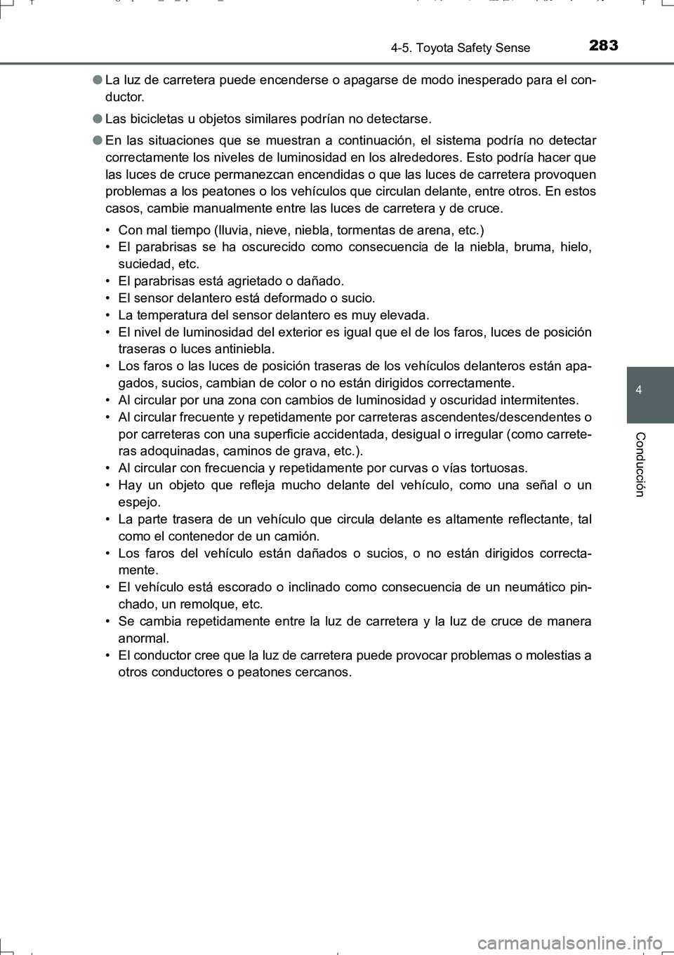 TOYOTA AURIS TOURING SPORTS 2017  Manual del propietario (in Spanish) 2834-5. Toyota Safety Sense
4
Conducción
UK_AURIS_Touring_Sport_ES (OM12L16S)●La luz de carretera puede encenderse o apagarse de modo inesperado para el con-
ductor.
●Las bicicletas u objetos sim