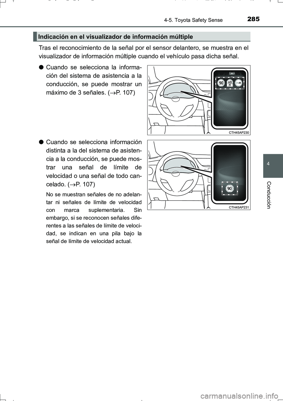 TOYOTA AURIS TOURING SPORTS 2017  Manual del propietario (in Spanish) 2854-5. Toyota Safety Sense
4
Conducción
UK_AURIS_Touring_Sport_ES (OM12L16S)
Tras el reconocimiento de la señal por el sensor delantero, se muestra en el
visualizador de información múltiple cuan