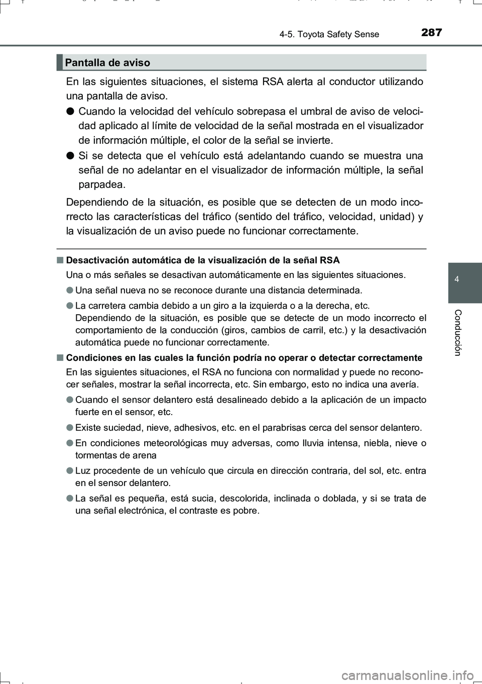 TOYOTA AURIS TOURING SPORTS 2017  Manual del propietario (in Spanish) 2874-5. Toyota Safety Sense
4
Conducción
UK_AURIS_Touring_Sport_ES (OM12L16S)
En las siguientes situaciones, el sistema RSA alerta al conductor utilizando
una pantalla de aviso.
●Cuando la velocida