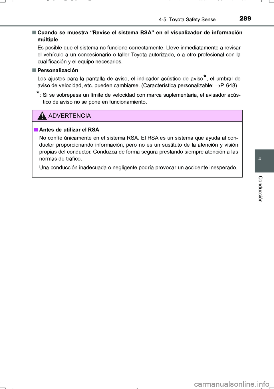 TOYOTA AURIS TOURING SPORTS 2017  Manual del propietario (in Spanish) 2894-5. Toyota Safety Sense
4
Conducción
UK_AURIS_Touring_Sport_ES (OM12L16S)■Cuando se muestra “Revise el sistema RSA” en el visualizador de información
múltiple
Es posible que el sistema no