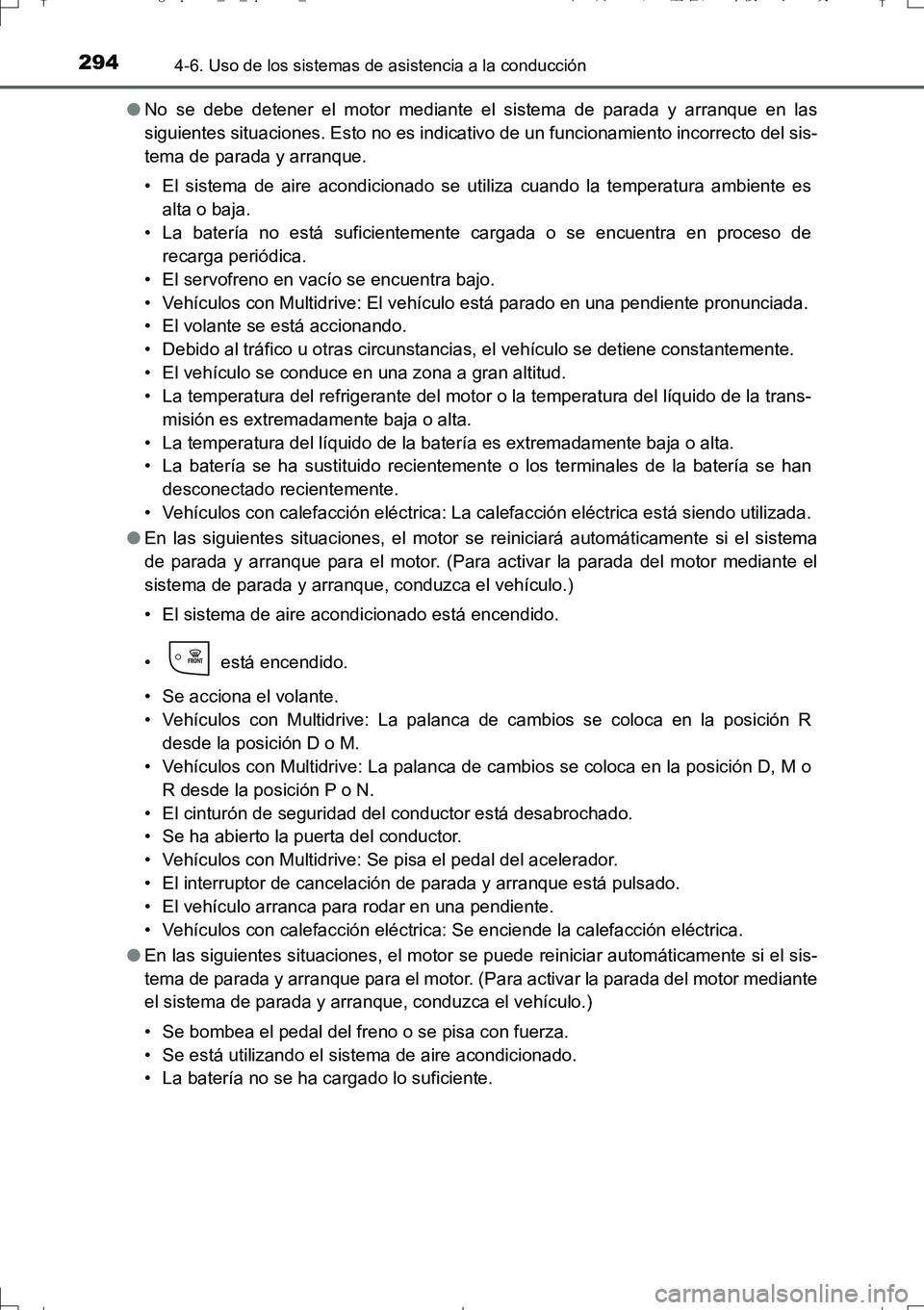 TOYOTA AURIS TOURING SPORTS 2017  Manual del propietario (in Spanish) 2944-6. Uso de los sistemas de asistencia a la conducción
UK_AURIS_Touring_Sport_ES (OM12L16S)●No se debe detener el motor mediante el sistema de parada y arranque en las
siguientes situaciones. Es