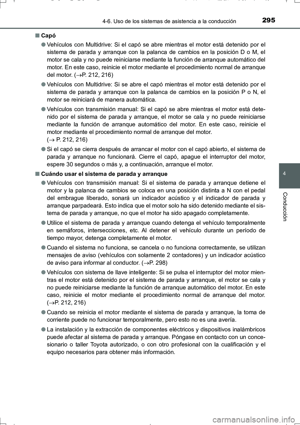 TOYOTA AURIS TOURING SPORTS 2017  Manual del propietario (in Spanish) 2954-6. Uso de los sistemas de asistencia a la conducción
4
Conducción
UK_AURIS_Touring_Sport_ES (OM12L16S)■Capó
●Vehículos con Multidrive: Si el capó se abre mientras el motor está detenido