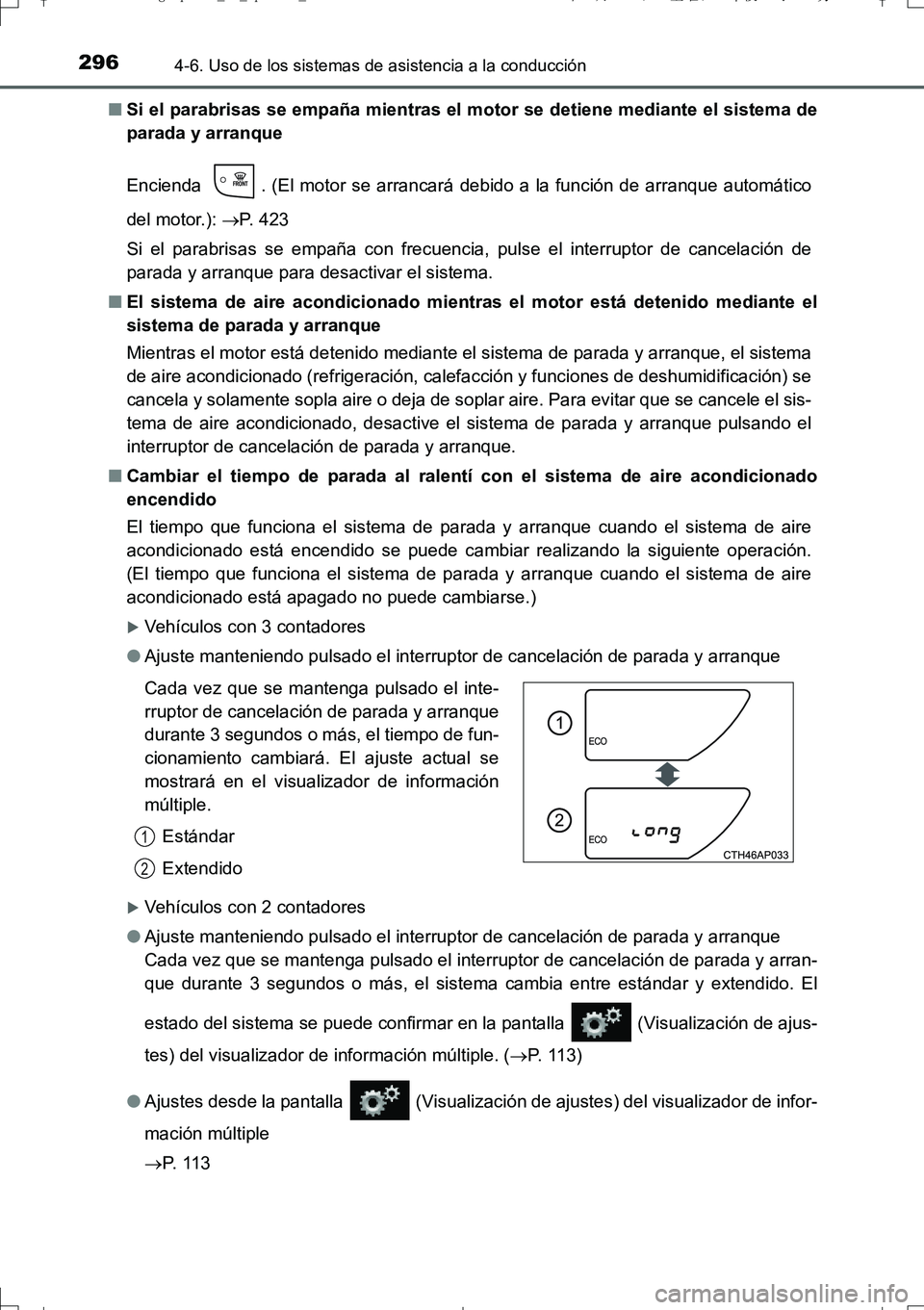 TOYOTA AURIS TOURING SPORTS 2017  Manual del propietario (in Spanish) 2964-6. Uso de los sistemas de asistencia a la conducción
UK_AURIS_Touring_Sport_ES (OM12L16S)■Si el parabrisas se empaña mientras el motor se detiene mediante el sistema de
parada y arranque
Enci