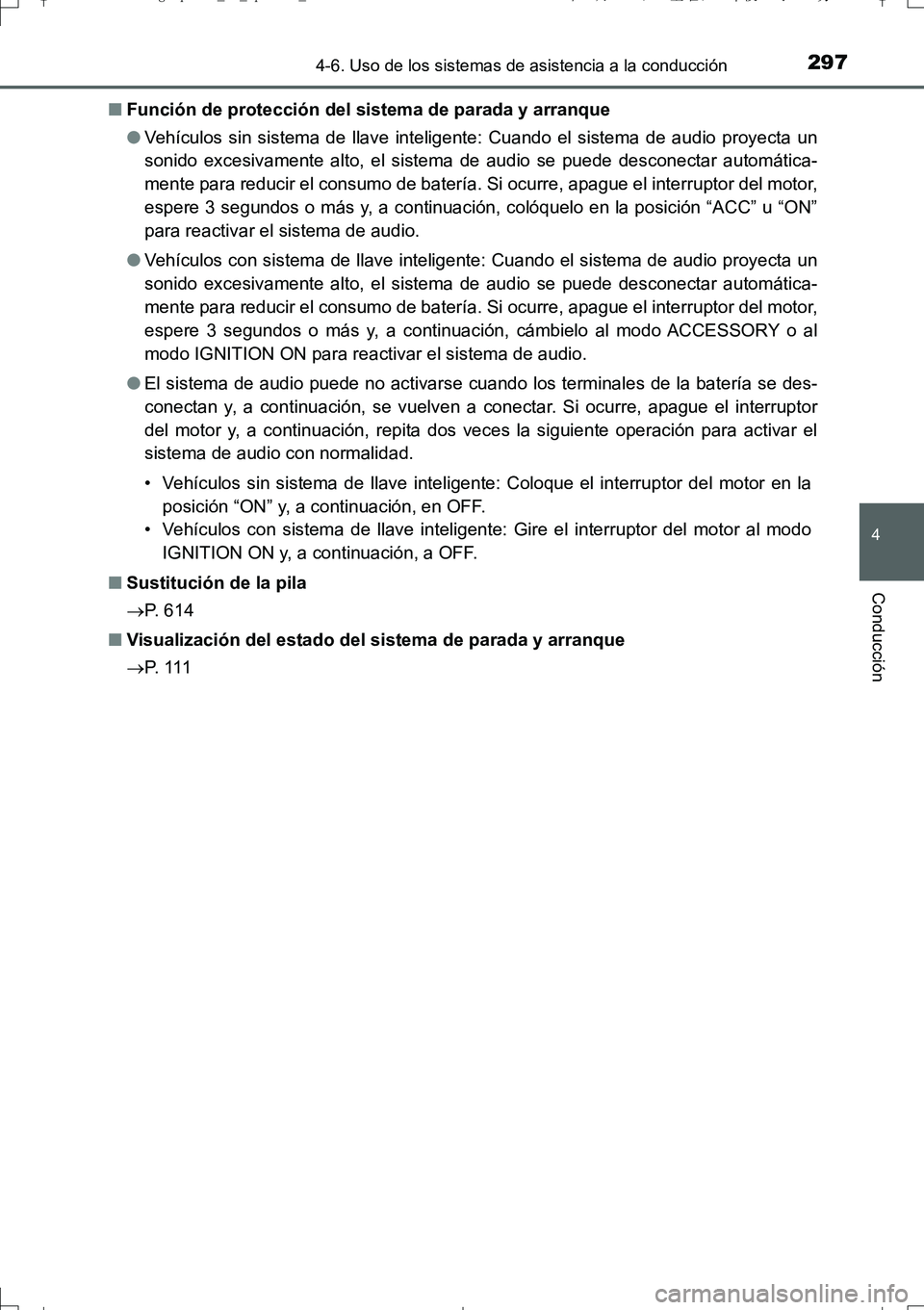 TOYOTA AURIS TOURING SPORTS 2017  Manual del propietario (in Spanish) 2974-6. Uso de los sistemas de asistencia a la conducción
4
Conducción
UK_AURIS_Touring_Sport_ES (OM12L16S)■Función de protección del sistema de parada y arranque
●Vehículos sin sistema de ll