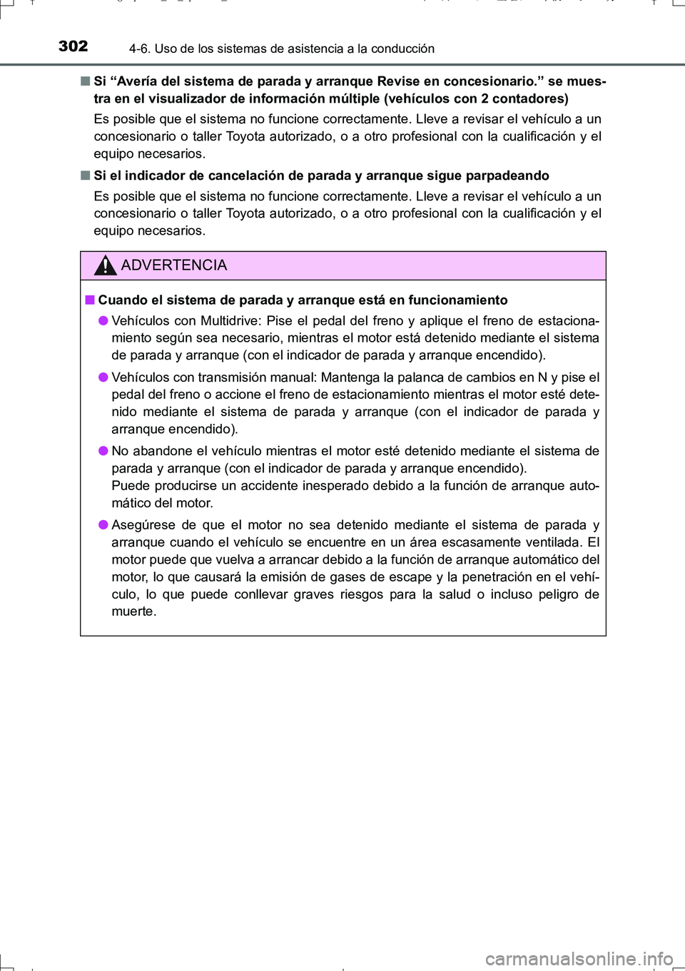 TOYOTA AURIS TOURING SPORTS 2017  Manual del propietario (in Spanish) 3024-6. Uso de los sistemas de asistencia a la conducción
UK_AURIS_Touring_Sport_ES (OM12L16S)■Si “Avería del sistema de parada y arranque Revise en concesionario.” se mues-
tra en el visualiz