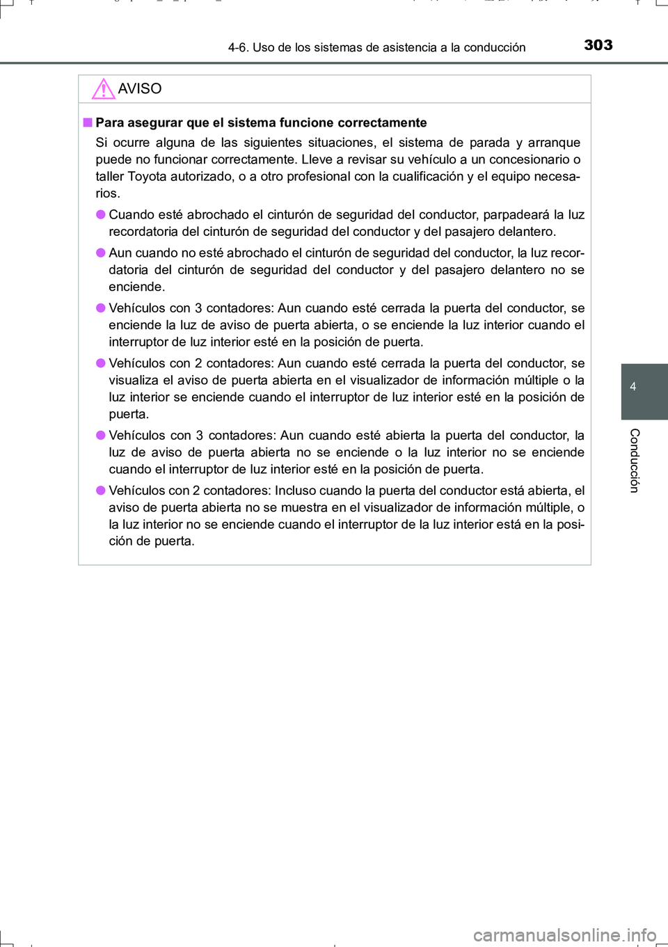 TOYOTA AURIS TOURING SPORTS 2017  Manual del propietario (in Spanish) 3034-6. Uso de los sistemas de asistencia a la conducción
4
Conducción
UK_AURIS_Touring_Sport_ES (OM12L16S)
AV I S O
■Para asegurar que el sistema funcione correctamente
Si ocurre alguna de las si