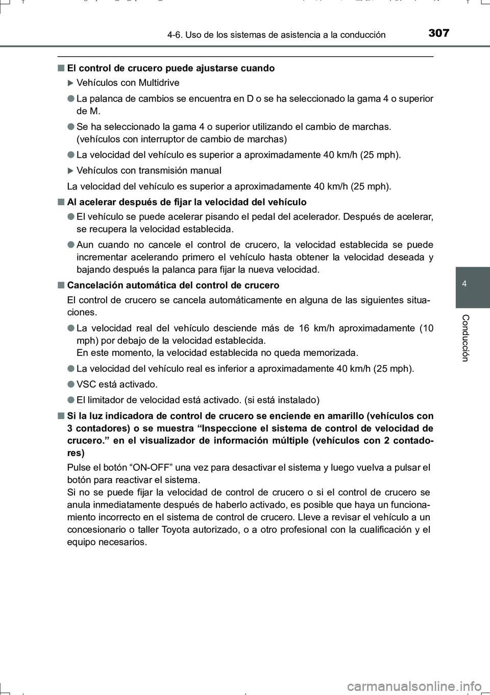 TOYOTA AURIS TOURING SPORTS 2017  Manual del propietario (in Spanish) 3074-6. Uso de los sistemas de asistencia a la conducción
4
Conducción
UK_AURIS_Touring_Sport_ES (OM12L16S)
■El control de crucero puede ajustarse cuando
Vehículos con Multidrive
●La palanca