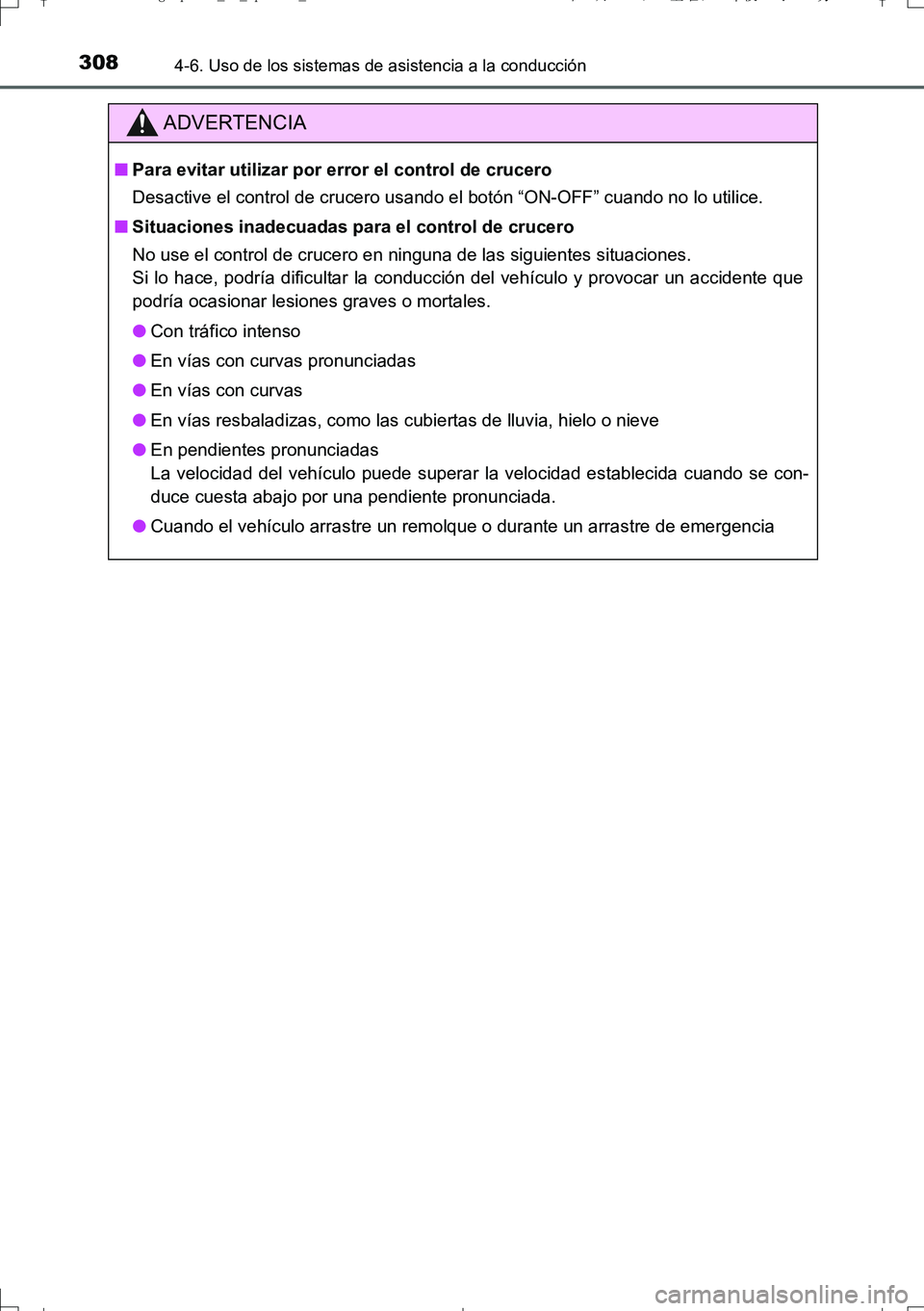 TOYOTA AURIS TOURING SPORTS 2017  Manual del propietario (in Spanish) 3084-6. Uso de los sistemas de asistencia a la conducción
UK_AURIS_Touring_Sport_ES (OM12L16S)
ADVERTENCIA
■Para evitar utilizar por error el control de crucero
Desactive el control de crucero usan