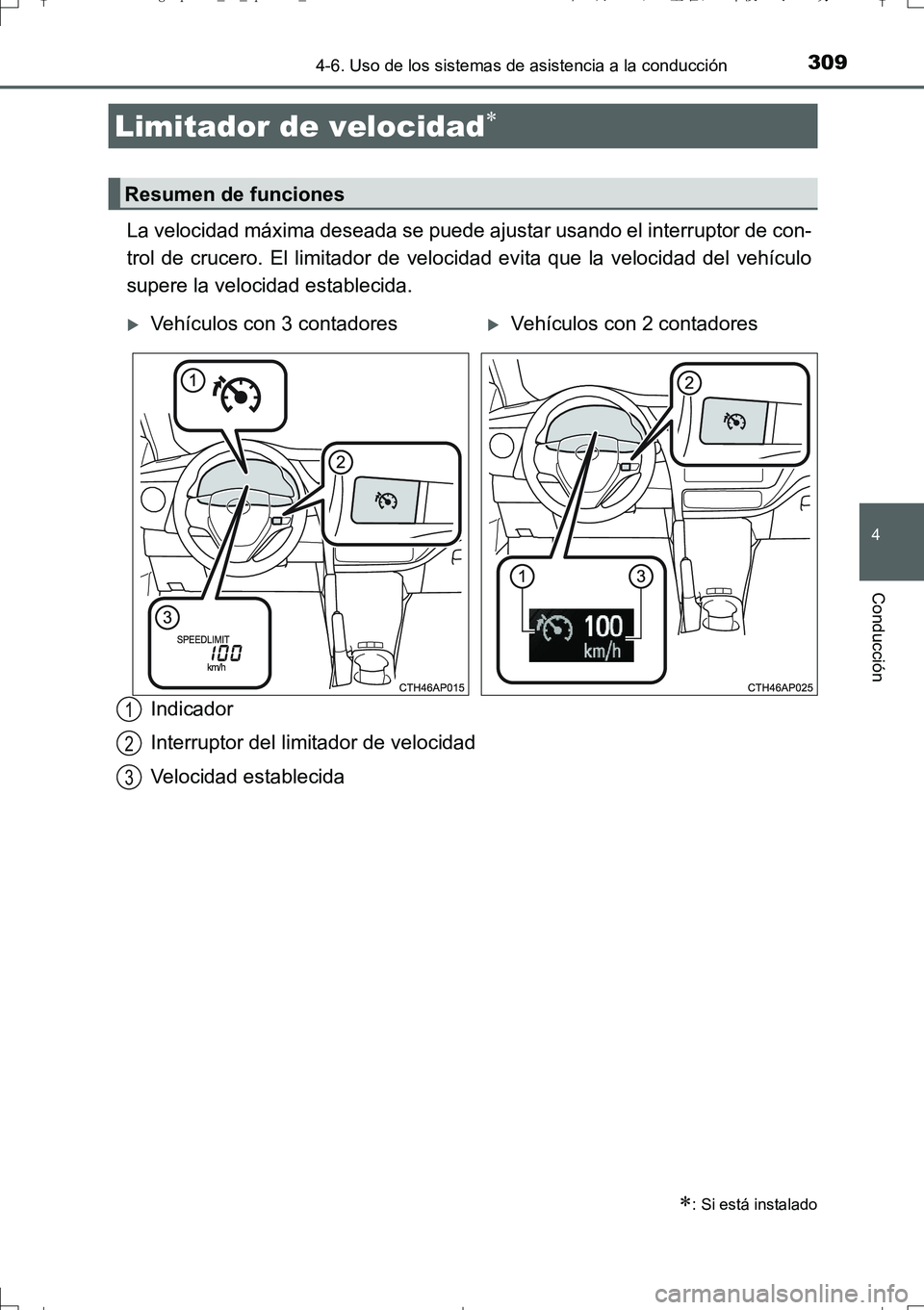 TOYOTA AURIS TOURING SPORTS 2017  Manual del propietario (in Spanish) 3094-6. Uso de los sistemas de asistencia a la conducción
4
Conducción
UK_AURIS_Touring_Sport_ES (OM12L16S)
La velocidad máxima deseada se puede ajustar usando el interruptor de con-
trol de crucer