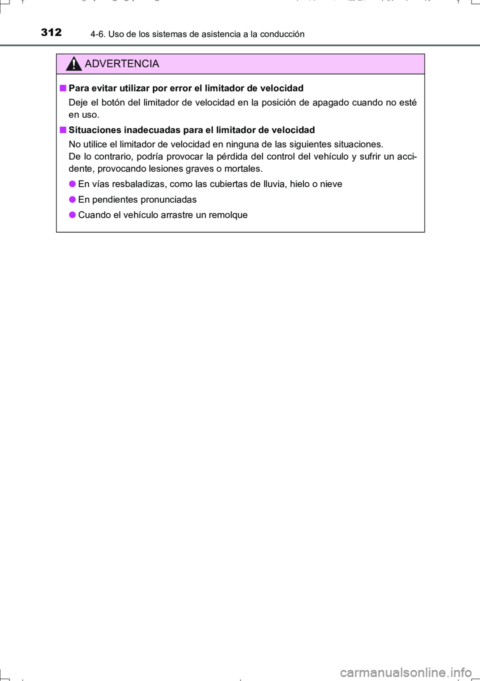 TOYOTA AURIS TOURING SPORTS 2017  Manual del propietario (in Spanish) 3124-6. Uso de los sistemas de asistencia a la conducción
UK_AURIS_Touring_Sport_ES (OM12L16S)
ADVERTENCIA
■Para evitar utilizar por error el limitador de velocidad
Deje el botón del limitador de 