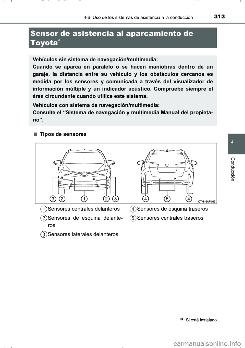 TOYOTA AURIS TOURING SPORTS 2017  Manual del propietario (in Spanish) 3134-6. Uso de los sistemas de asistencia a la conducción
4
Conducción
UK_AURIS_Touring_Sport_ES (OM12L16S)■
Tipos de sensores
Sensor de asistencia al aparcamiento de 
Toyota

: Si está ins