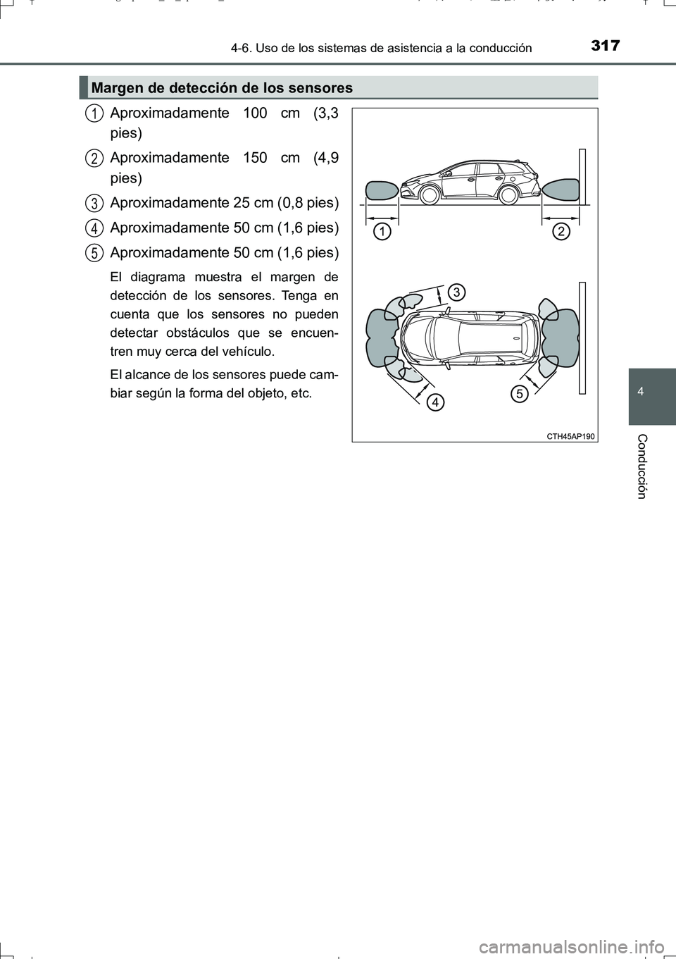 TOYOTA AURIS TOURING SPORTS 2017  Manual del propietario (in Spanish) 3174-6. Uso de los sistemas de asistencia a la conducción
4
Conducción
UK_AURIS_Touring_Sport_ES (OM12L16S)
Aproximadamente 100 cm (3,3
pies)
Aproximadamente 150 cm (4,9
pies)
Aproximadamente 25 cm 