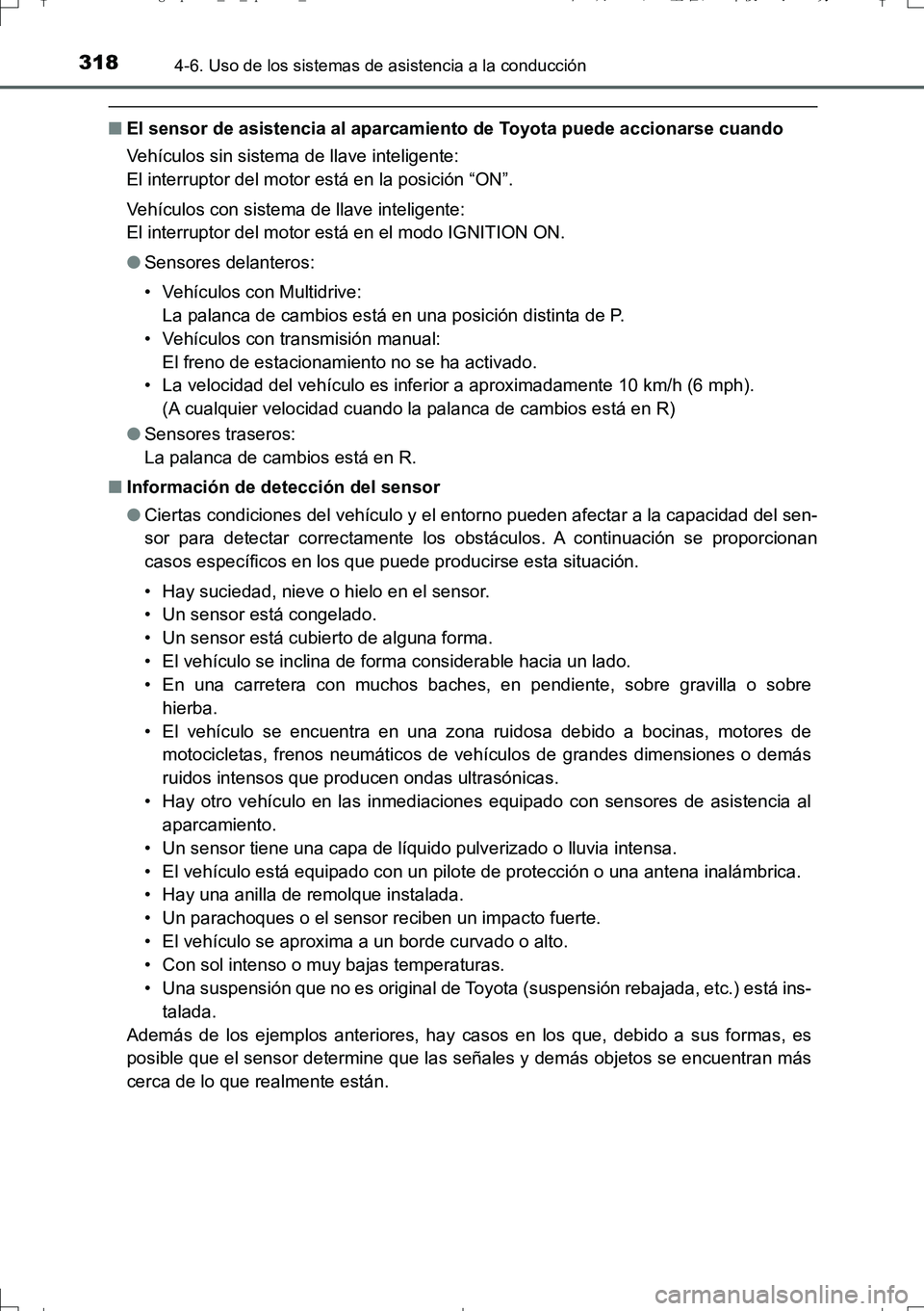 TOYOTA AURIS TOURING SPORTS 2017  Manual del propietario (in Spanish) 3184-6. Uso de los sistemas de asistencia a la conducción
UK_AURIS_Touring_Sport_ES (OM12L16S)
■El sensor de asistencia al aparcamiento de Toyota puede accionarse cuando
Vehículos sin sistema de l