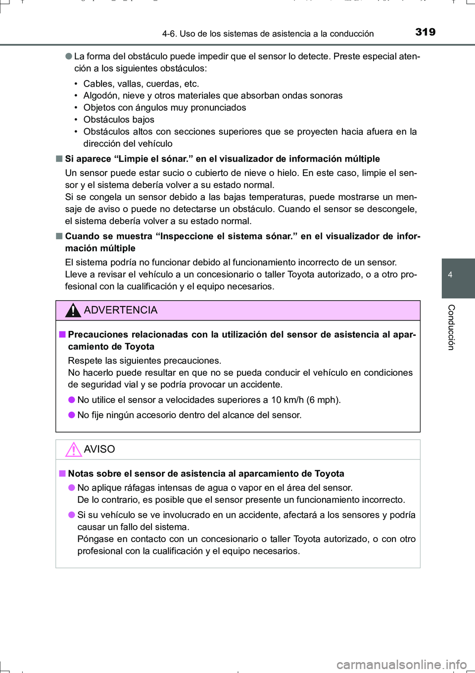 TOYOTA AURIS TOURING SPORTS 2017  Manual del propietario (in Spanish) 3194-6. Uso de los sistemas de asistencia a la conducción
4
Conducción
UK_AURIS_Touring_Sport_ES (OM12L16S)●La forma del obstáculo puede impedir que el sensor lo detecte. Preste especial aten-
ci
