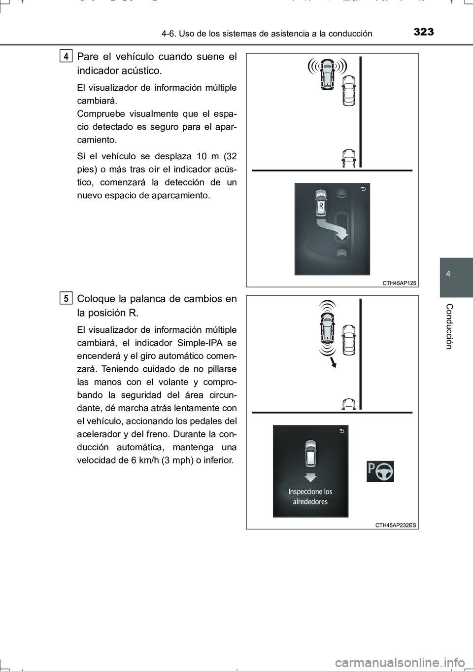 TOYOTA AURIS TOURING SPORTS 2017  Manual del propietario (in Spanish) 3234-6. Uso de los sistemas de asistencia a la conducción
4
Conducción
UK_AURIS_Touring_Sport_ES (OM12L16S)
Pare el vehículo cuando suene el
indicador acústico.
El visualizador de información mú