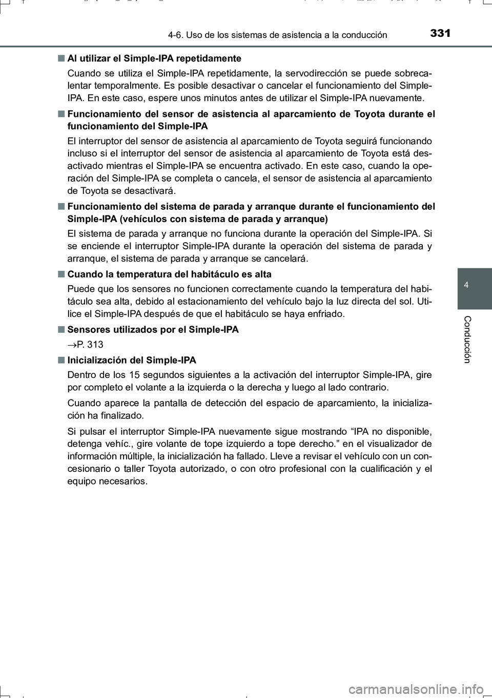 TOYOTA AURIS TOURING SPORTS 2017  Manual del propietario (in Spanish) 3314-6. Uso de los sistemas de asistencia a la conducción
4
Conducción
UK_AURIS_Touring_Sport_ES (OM12L16S)■Al utilizar el Simple-IPA repetidamente
Cuando se utiliza el Simple-IPA repetidamente, l