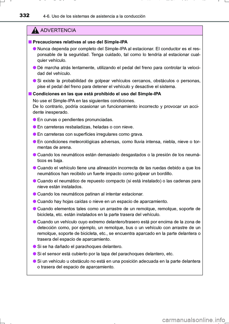 TOYOTA AURIS TOURING SPORTS 2017  Manual del propietario (in Spanish) 3324-6. Uso de los sistemas de asistencia a la conducción
UK_AURIS_Touring_Sport_ES (OM12L16S)
ADVERTENCIA
■Precauciones relativas al uso del Simple-IPA
●Nunca dependa por completo del Simple-IPA